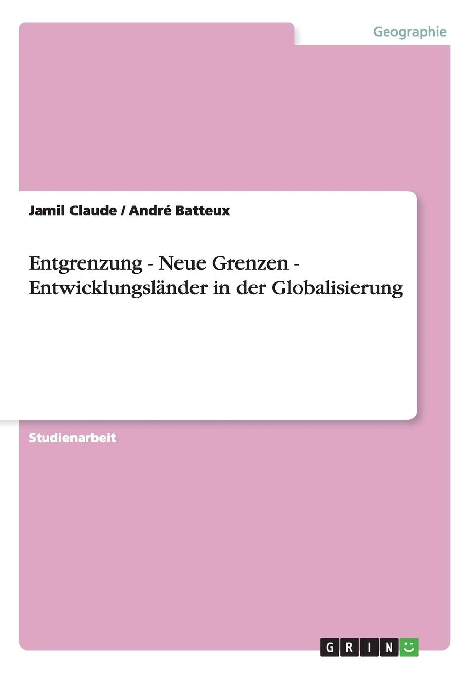 Entgrenzung - Neue Grenzen - Entwicklungsländer in der Globalisierung Business, Finance & Career