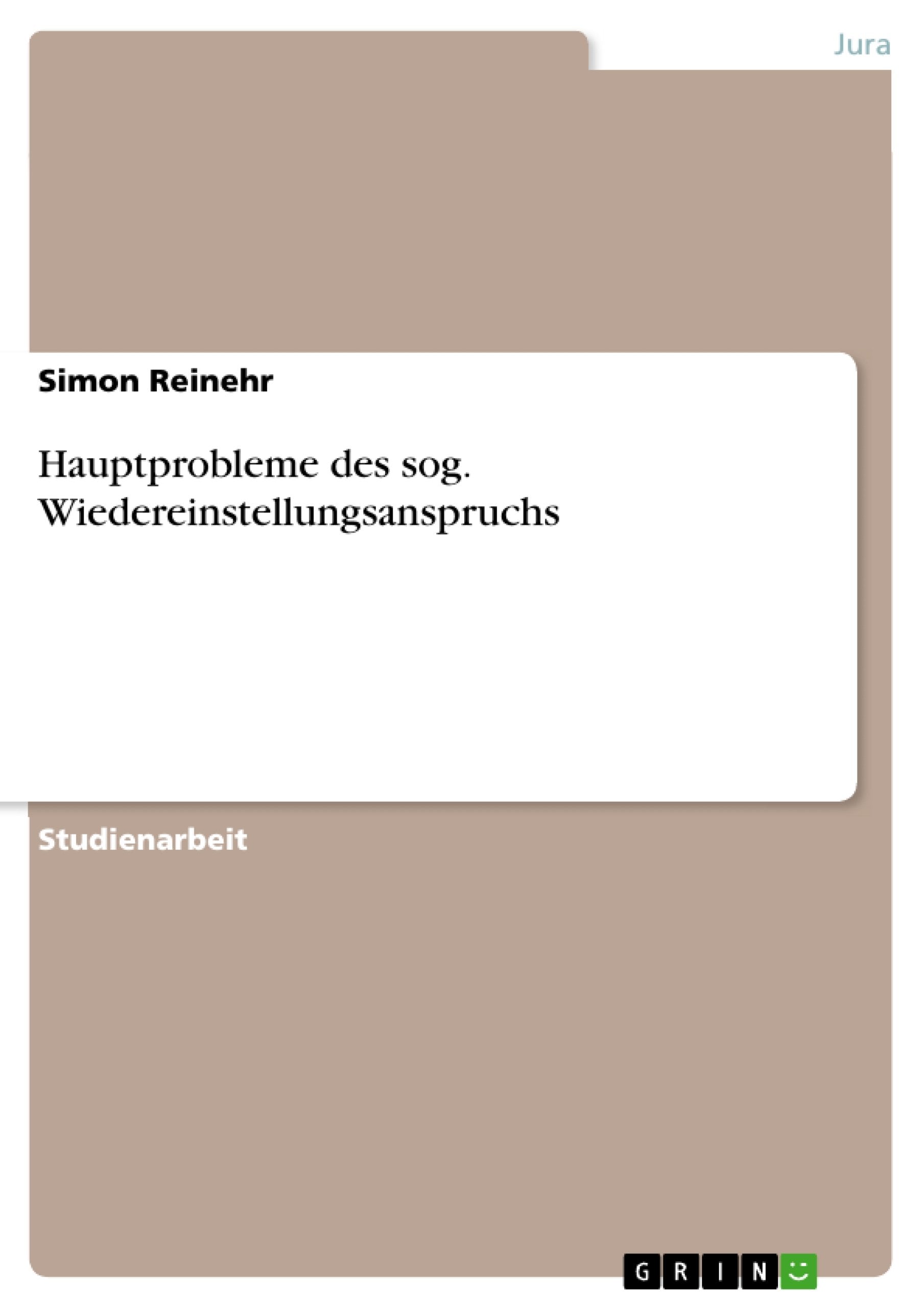 Hauptprobleme des sog. Wiedereinstellungsanspruchs Law