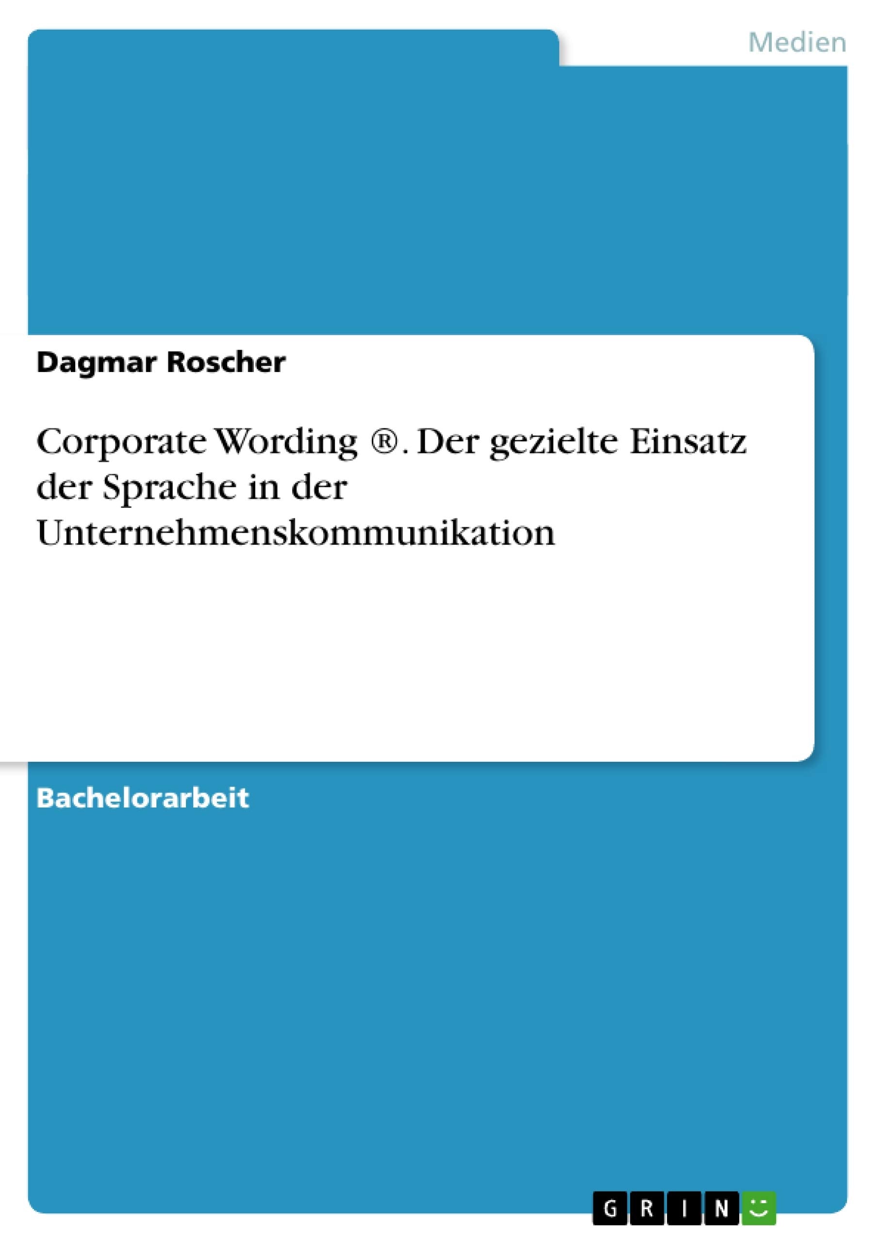 Corporate Wording ®. Der gezielte Einsatz der Sprache in der Unternehmenskommunikation book