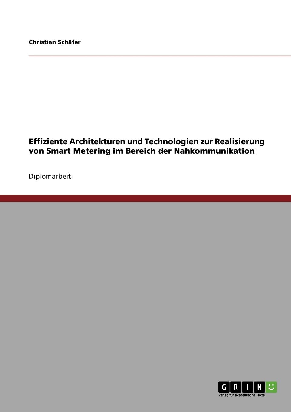 Effiziente Architekturen und Technologien zur Realisierung von Smart Metering im Bereich der Nahkommunikation Computer Science