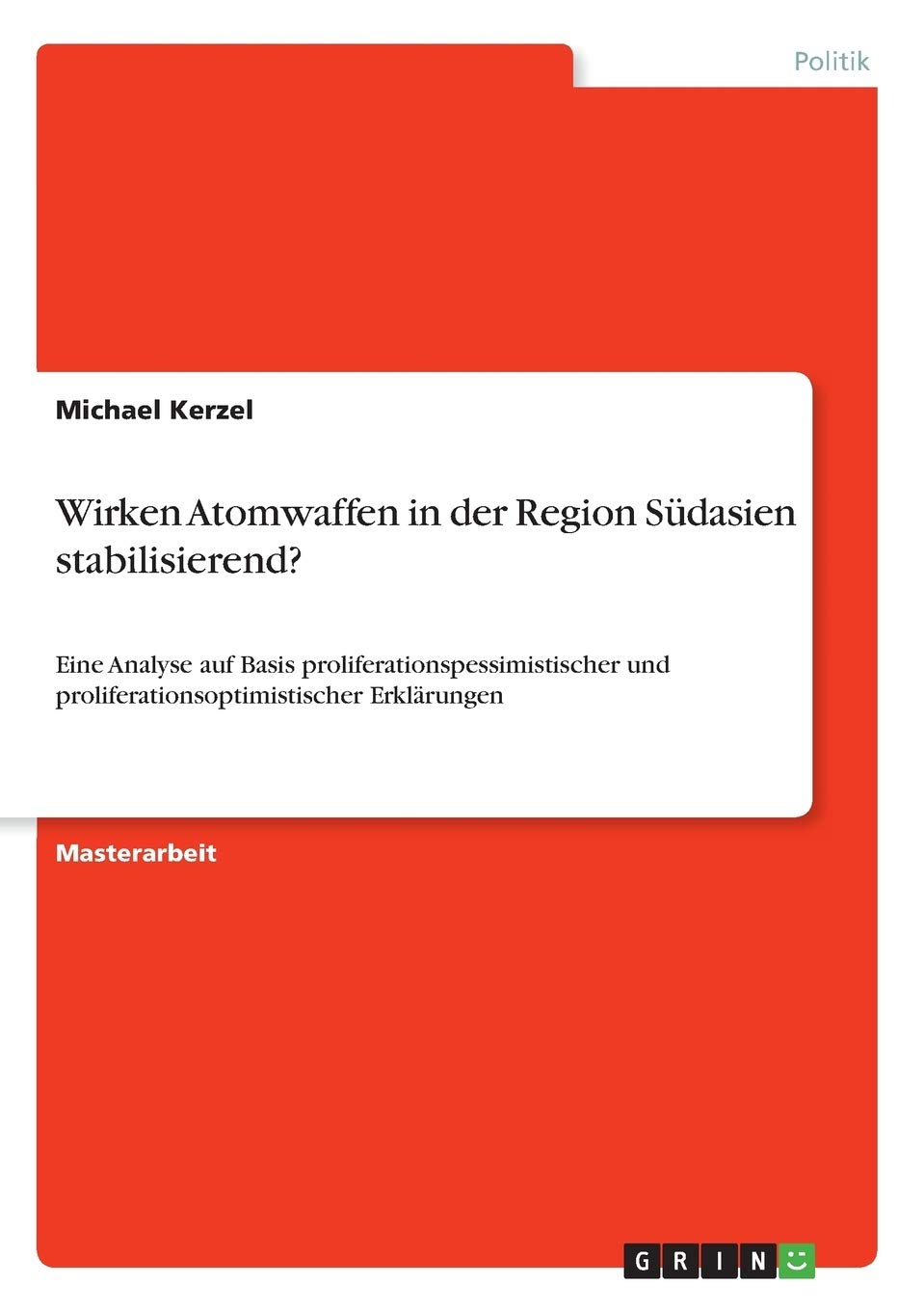 Wirken Atomwaffen in der Region Südasien stabilisierend?: Eine Analyse auf Basis proliferationspessimistischer und proliferationsoptimistischer Erklärungen Law