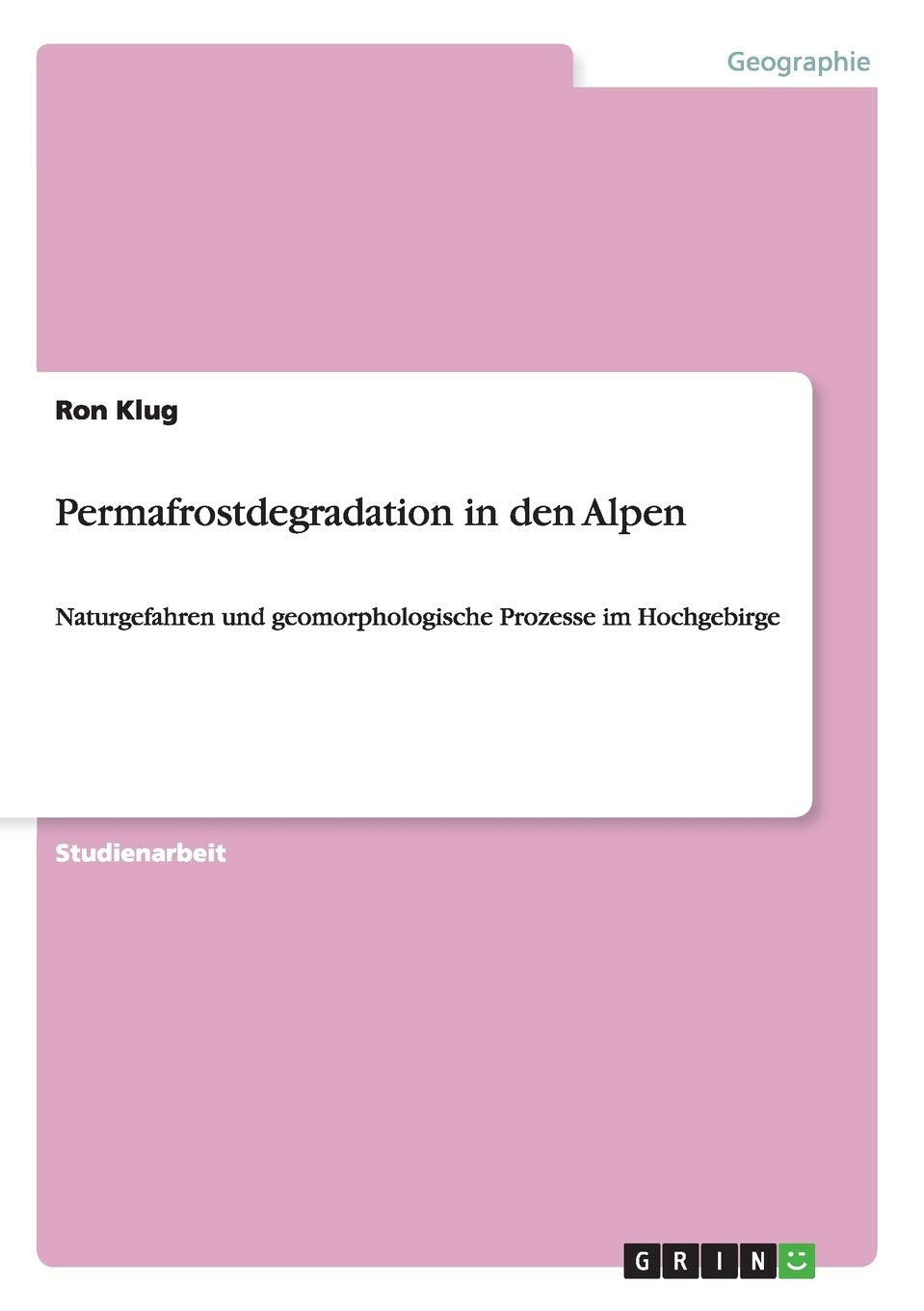 Permafrostdegradation in den Alpen: Naturgefahren und geomorphologische Prozesse im Hochgebirge Geology & Geography