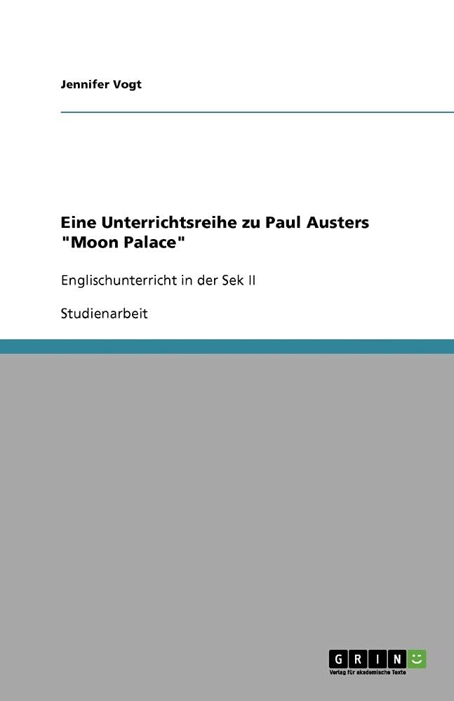 Eine Unterrichtsreihe zu Paul Austers Moon Palace: Englischunterricht in der Sek II book