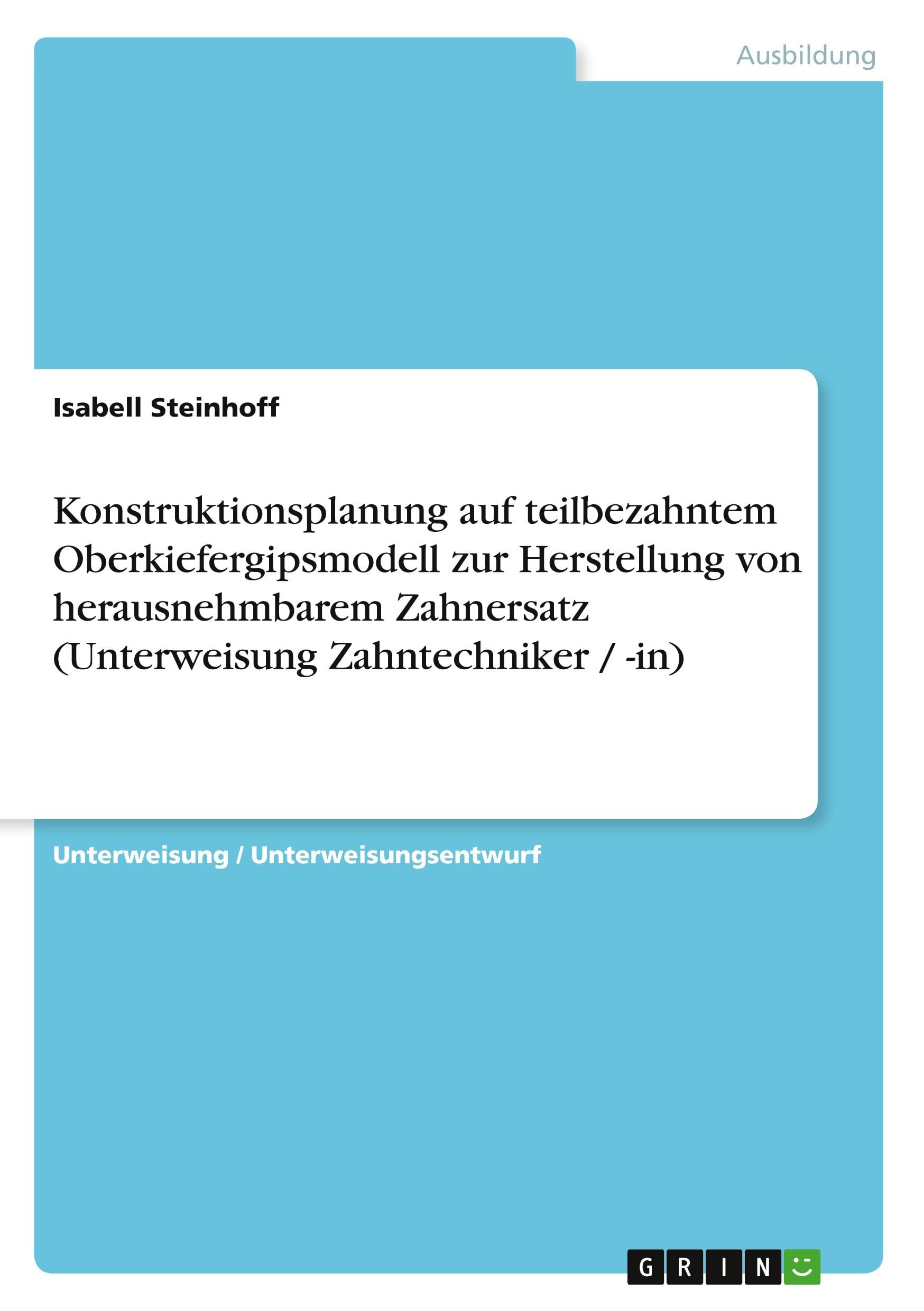 Konstruktionsplanung auf teilbezahntem Oberkiefergipsmodell zur Herstellung von herausnehmbarem Zahnersatz (Unterweisung Zahntechniker / -in) Business, Finance & Career