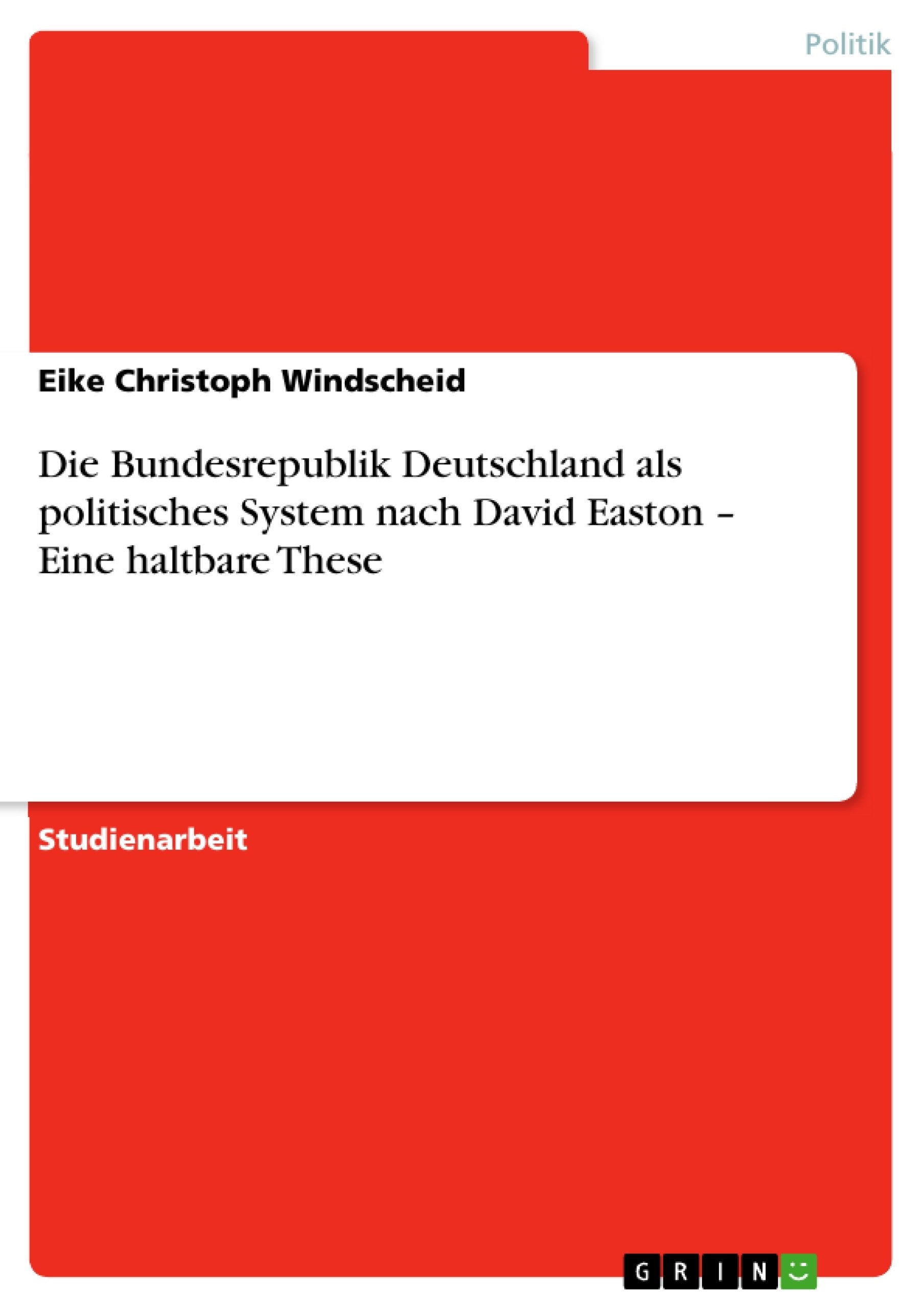 Die Bundesrepublik Deutschland als politisches System nach David Easton - Eine haltbare These Law