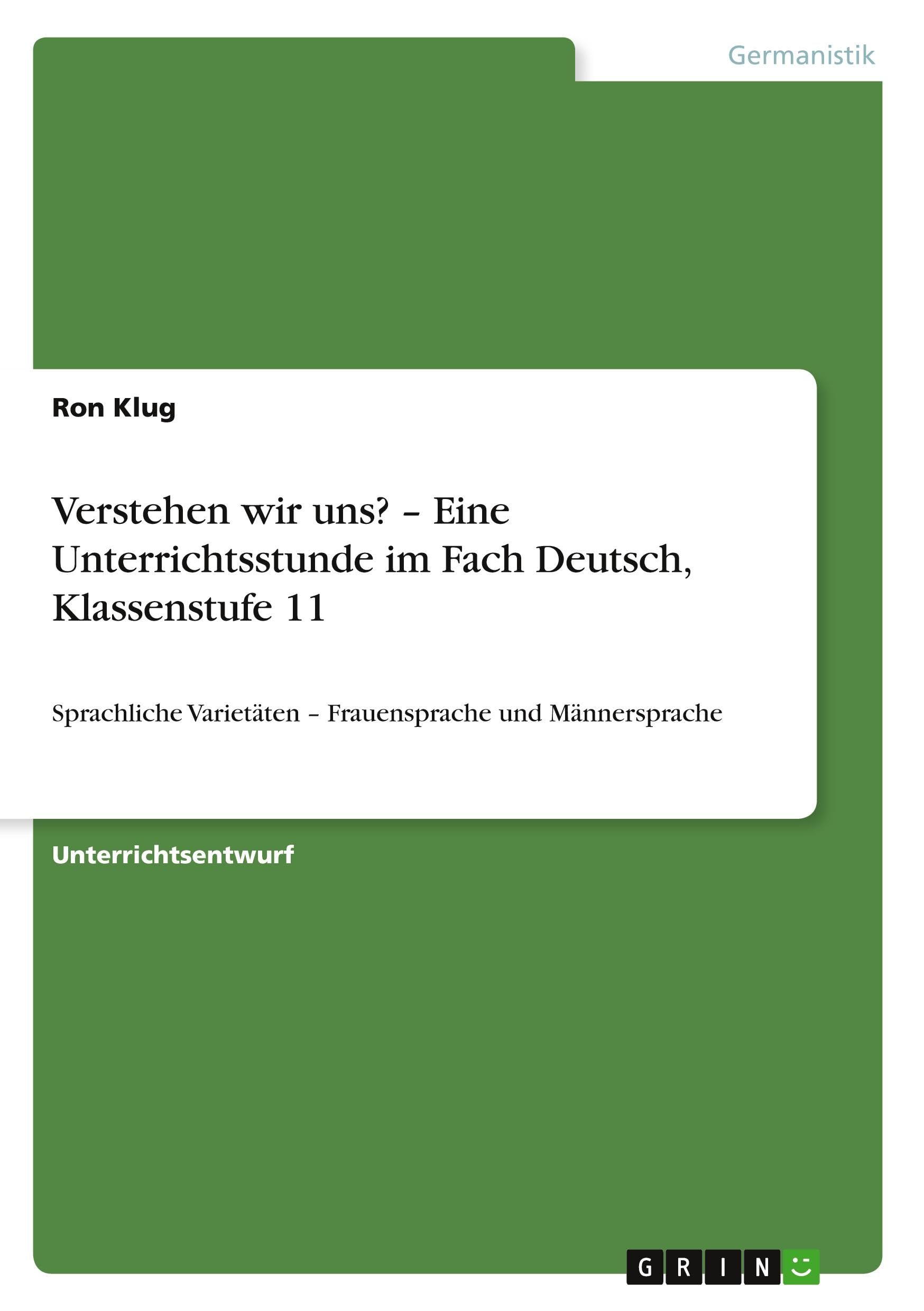 Verstehen wir uns? - Eine Unterrichtsstunde im Fach Deutsch, Klassenstufe 11: Sprachliche Varietäten - Frauensprache und Männersprache Study Guides