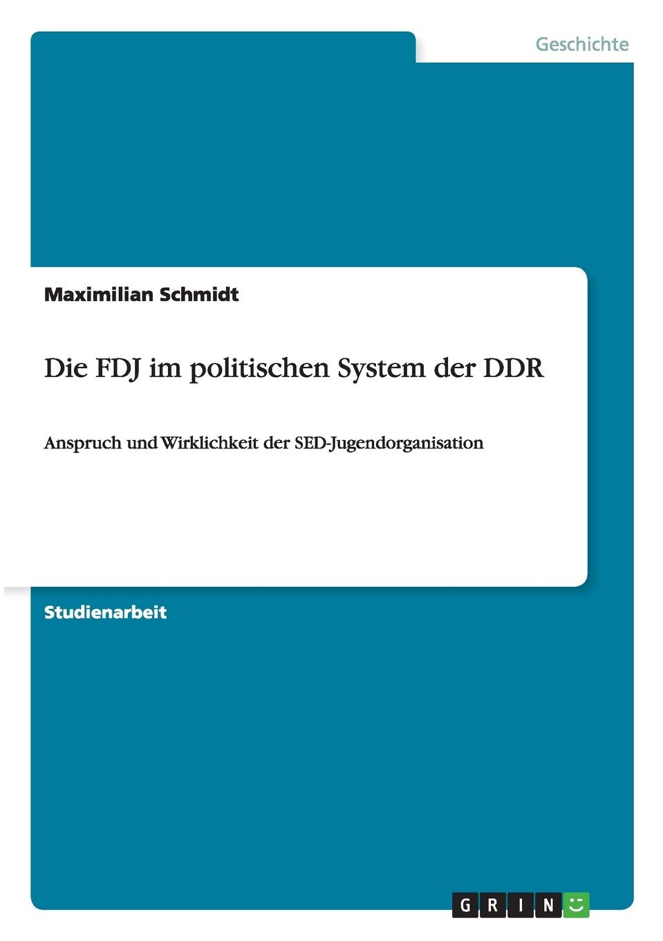 Die FDJ im politischen System der DDR: Anspruch und Wirklichkeit der SED-Jugendorganisation Social Sciences