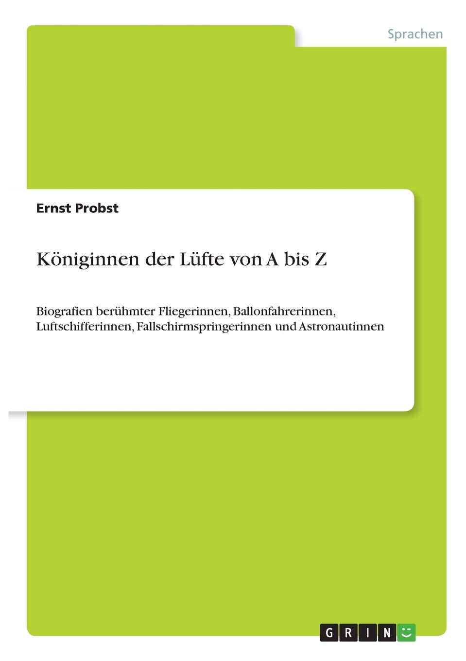 Königinnen der Lüfte von A bis Z: Biografien berühmter Fliegerinnen, Ballonfahrerinnen, Luftschifferinnen, Fallschirmspringerinnen und Astronautinnen Inspiring women Books