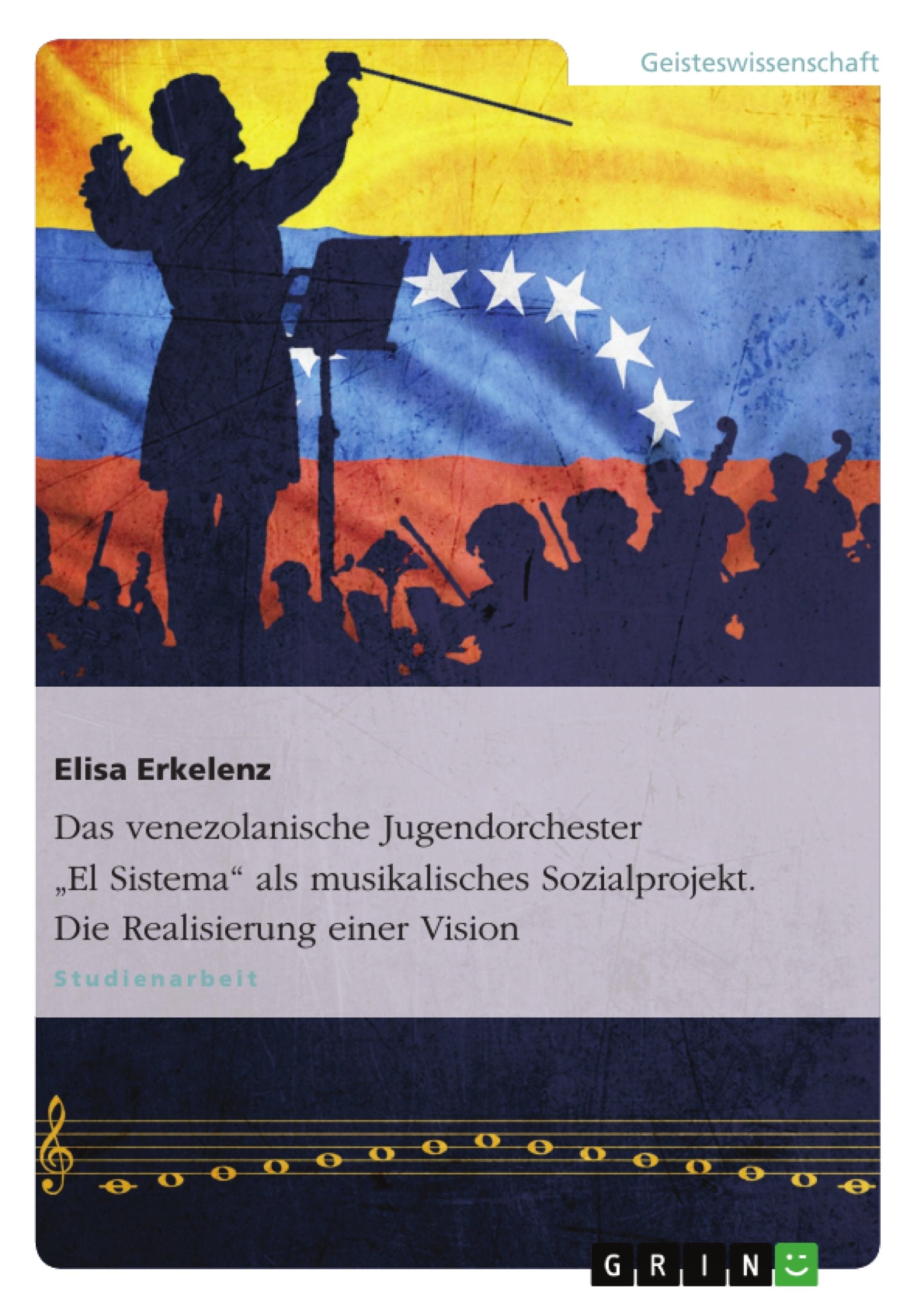 Das venezolanische Jugendorchester "El Sistema" als musikalisches Sozialprojekt. Die Realisierung einer Vision book