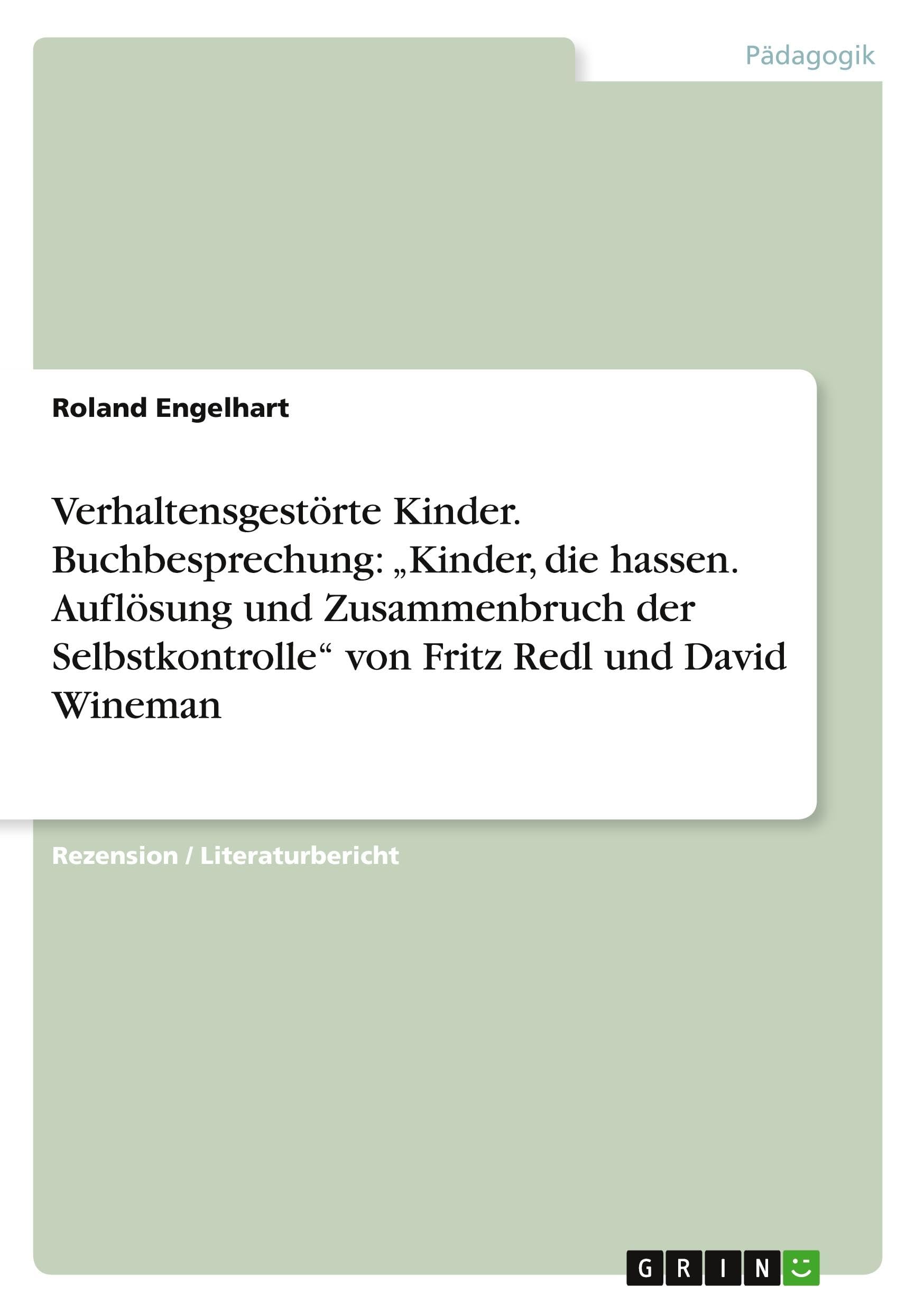 Verhaltensgestörte Kinder. Buchbesprechung: "Kinder, die hassen. Auflösung und Zusammenbruch der Selbstkontrolle" von Fritz Redl und David Wineman Study Guides