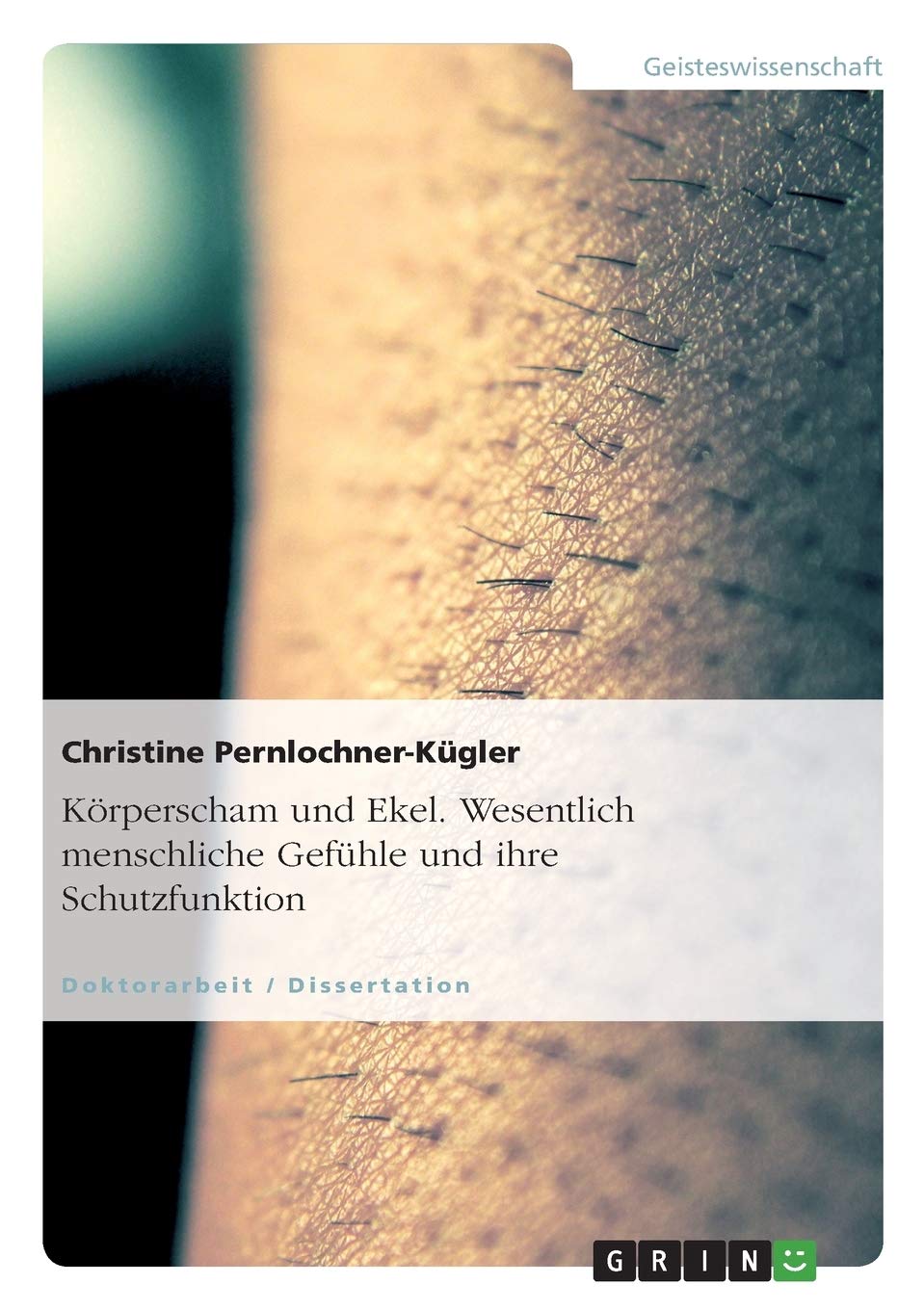 Körperscham und Ekel. Wesentlich menschliche Gefühle und ihre Schutzfunktion: Dissertationsschrift Philosophy