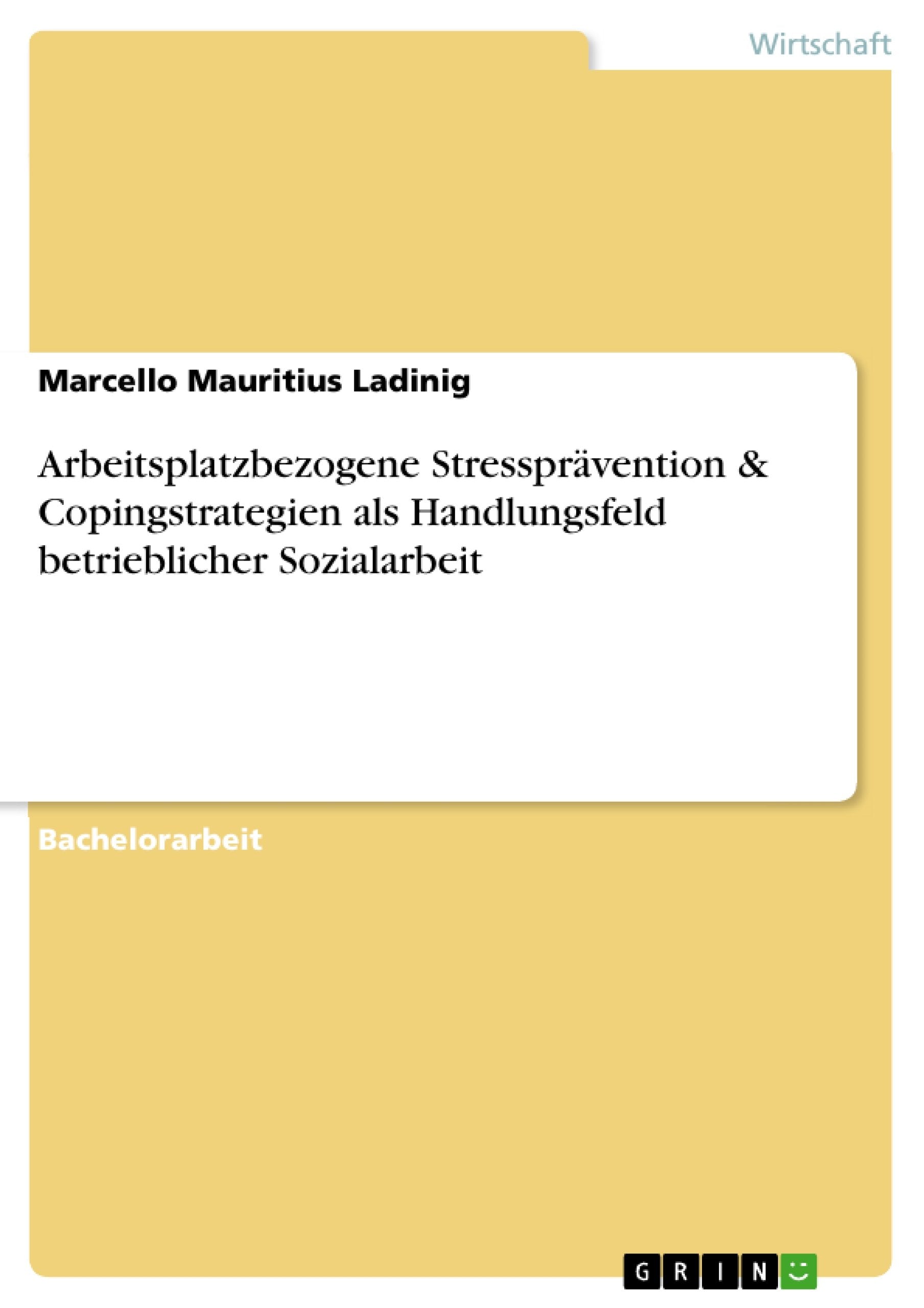 Arbeitsplatzbezogene Stressprävention & Copingstrategien als Handlungsfeld betrieblicher Sozialarbeit book