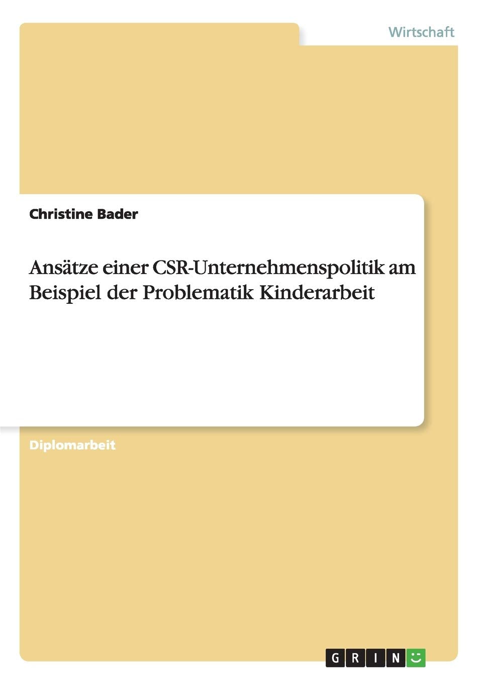 Ansätze einer CSR-Unternehmenspolitik am Beispiel der Problematik Kinderarbeit: Diplomarbeit Law