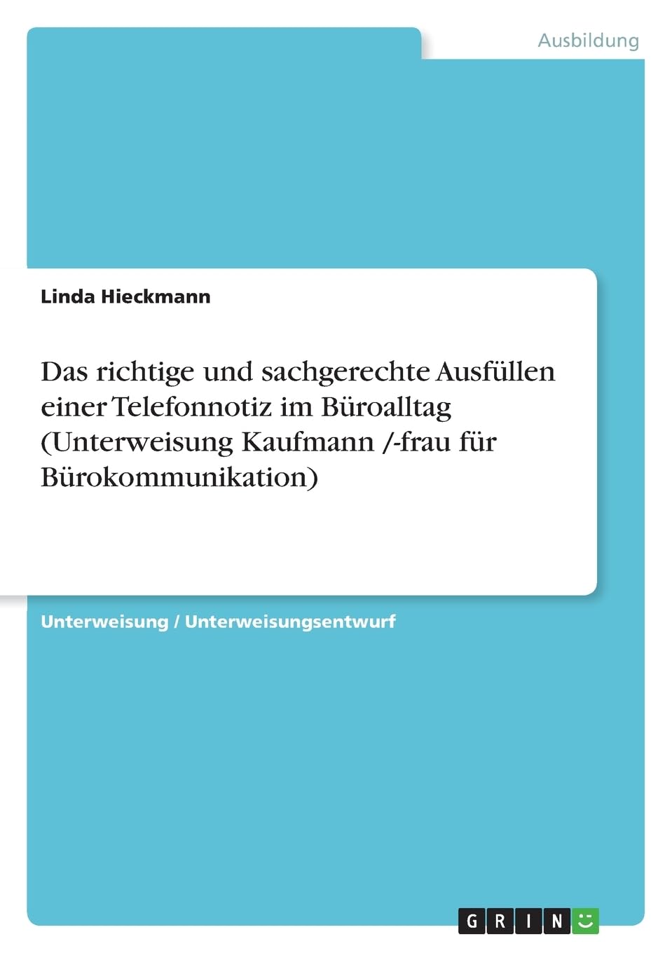 Das richtige und sachgerechte Ausfüllen einer Telefonnotiz im Büroalltag (Unterweisung Kaufmann /-frau für Bürokommunikation) Business, Finance & Career