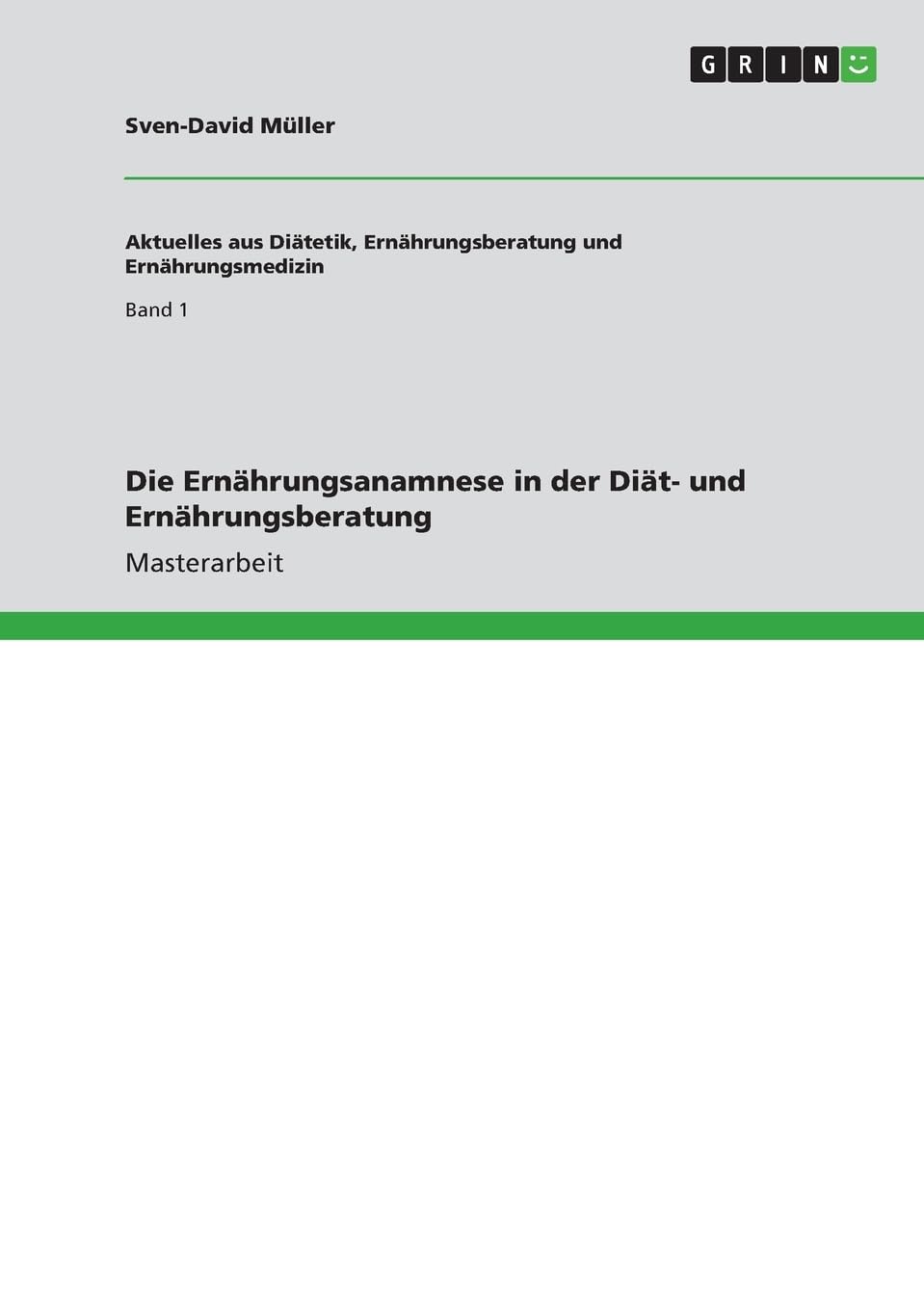 Die Ernährungsanamnese in der Diät- und Ernährungsberatung: Magisterarbeit Medicine