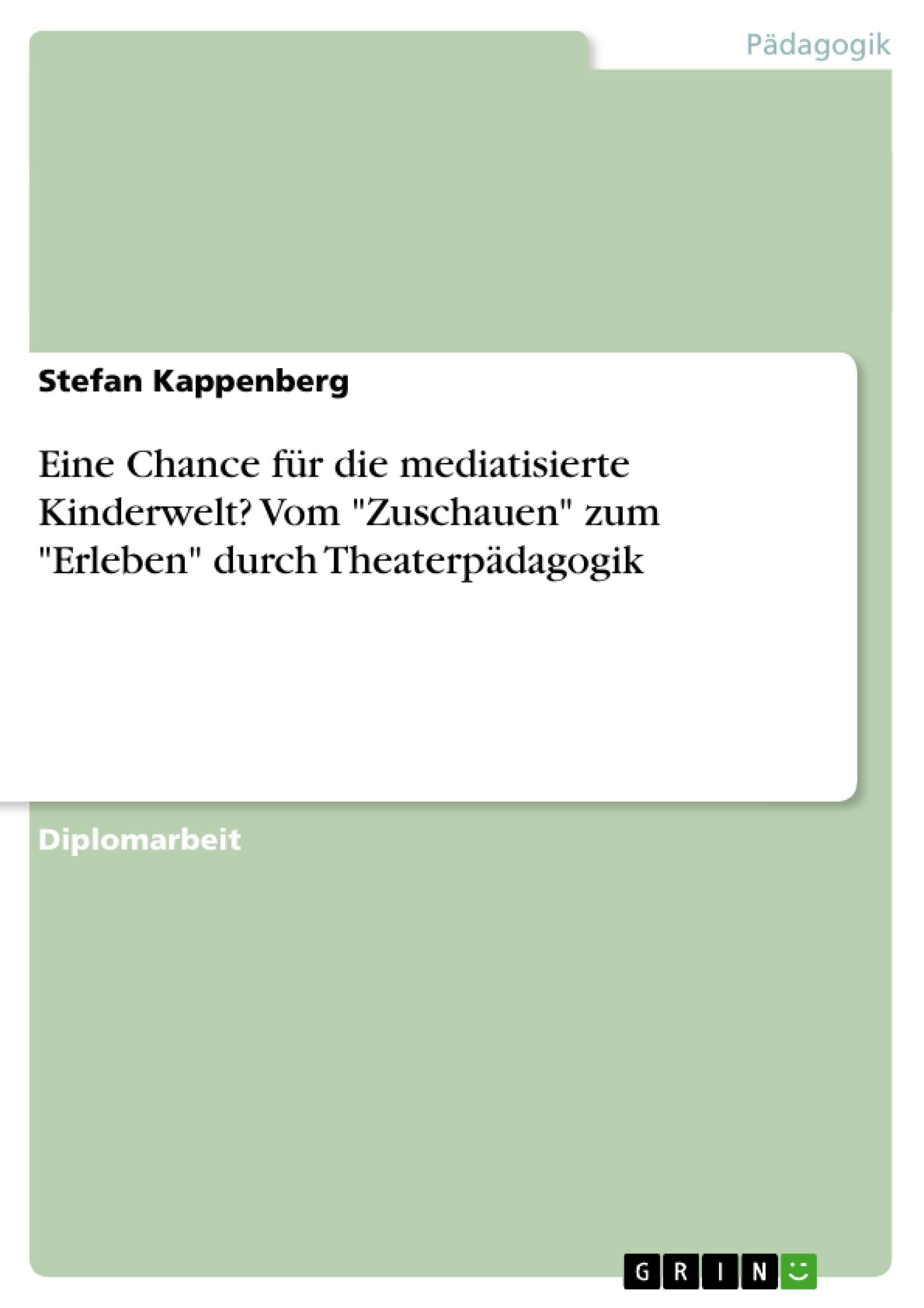 Eine Chance für die mediatisierte Kinderwelt? Vom "Zuschauen" zum "Erleben" durch Theaterpädagogik Learning & Reference