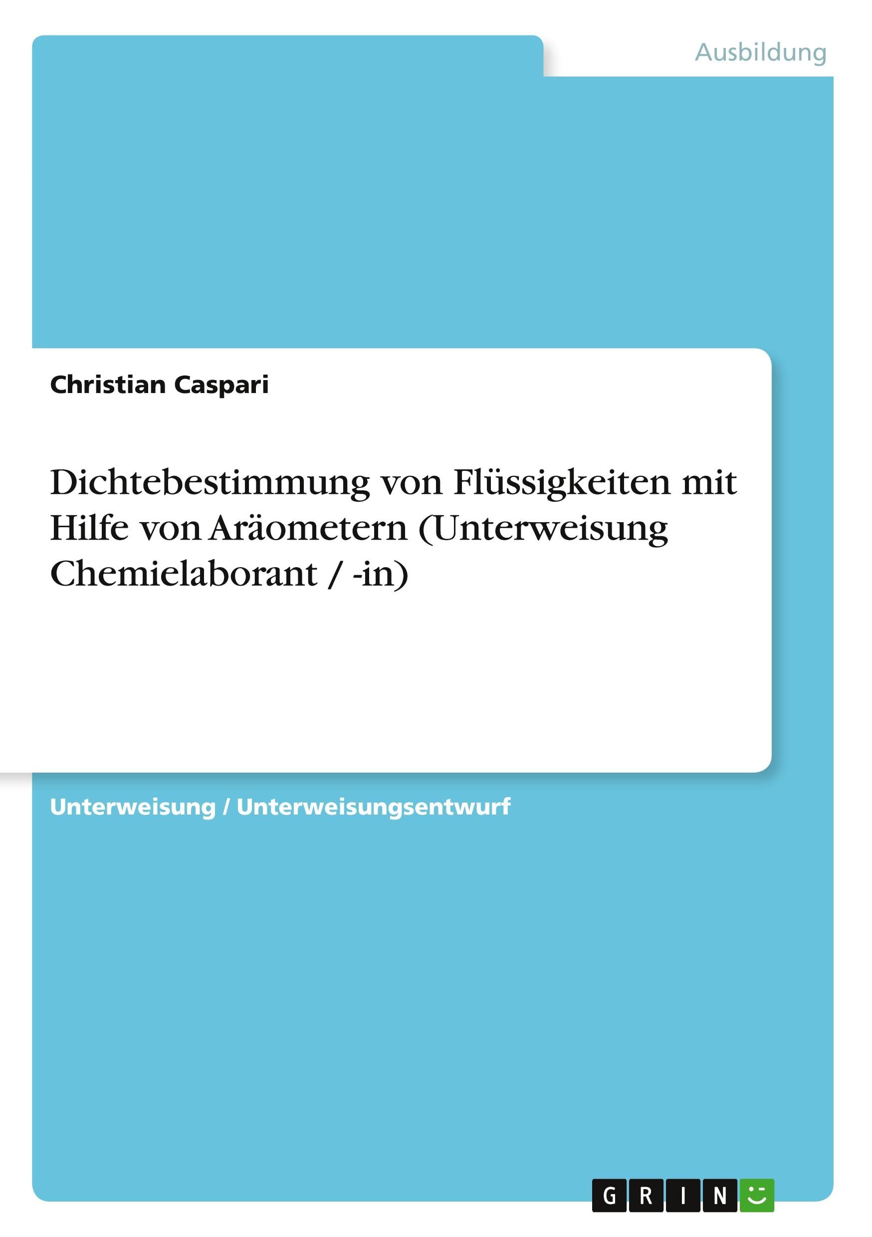 Dichtebestimmung von Flüssigkeiten mit Hilfe von Aräometern (Unterweisung Chemielaborant / -in) Business, Finance & Career