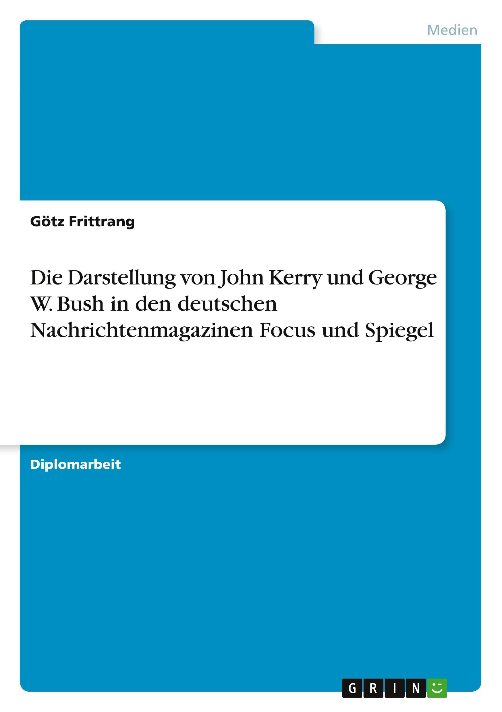 Die Darstellung von John Kerry und George W. Bush in den deutschen Nachrichtenmagazinen Focus und Spiegel Law