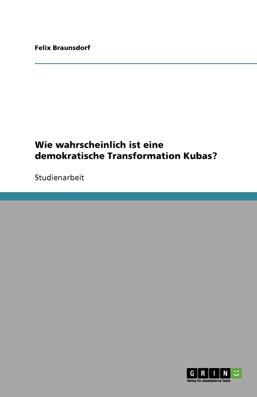 Wie wahrscheinlich ist eine demokratische Transformation Kubas? Social Sciences