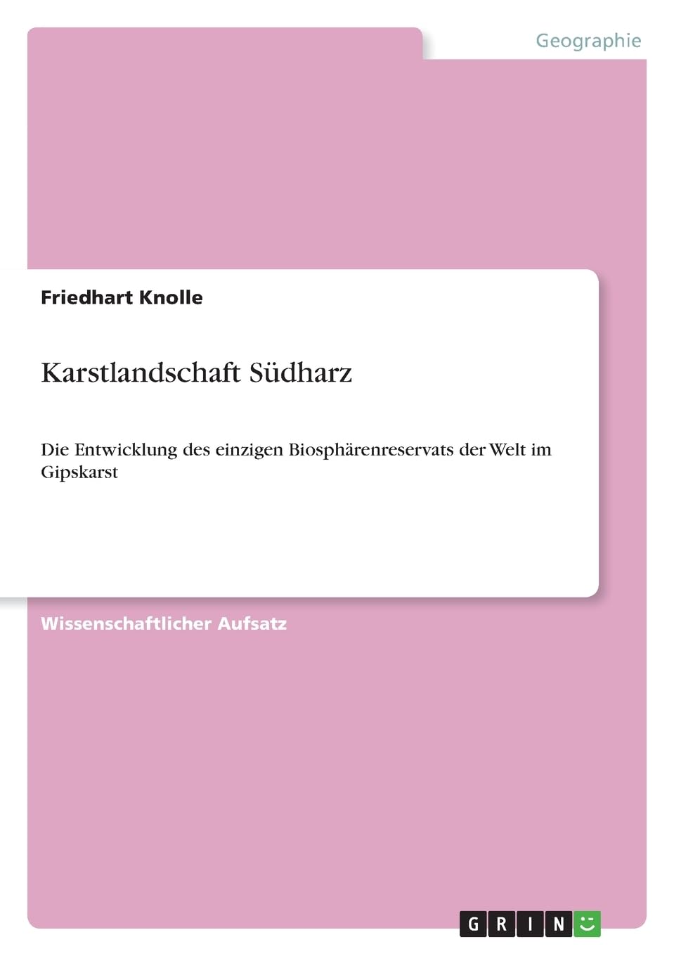 Karstlandschaft Südharz: Die Entwicklung des einzigen Biosphärenreservats der Welt im Gipskarst Social Sciences
