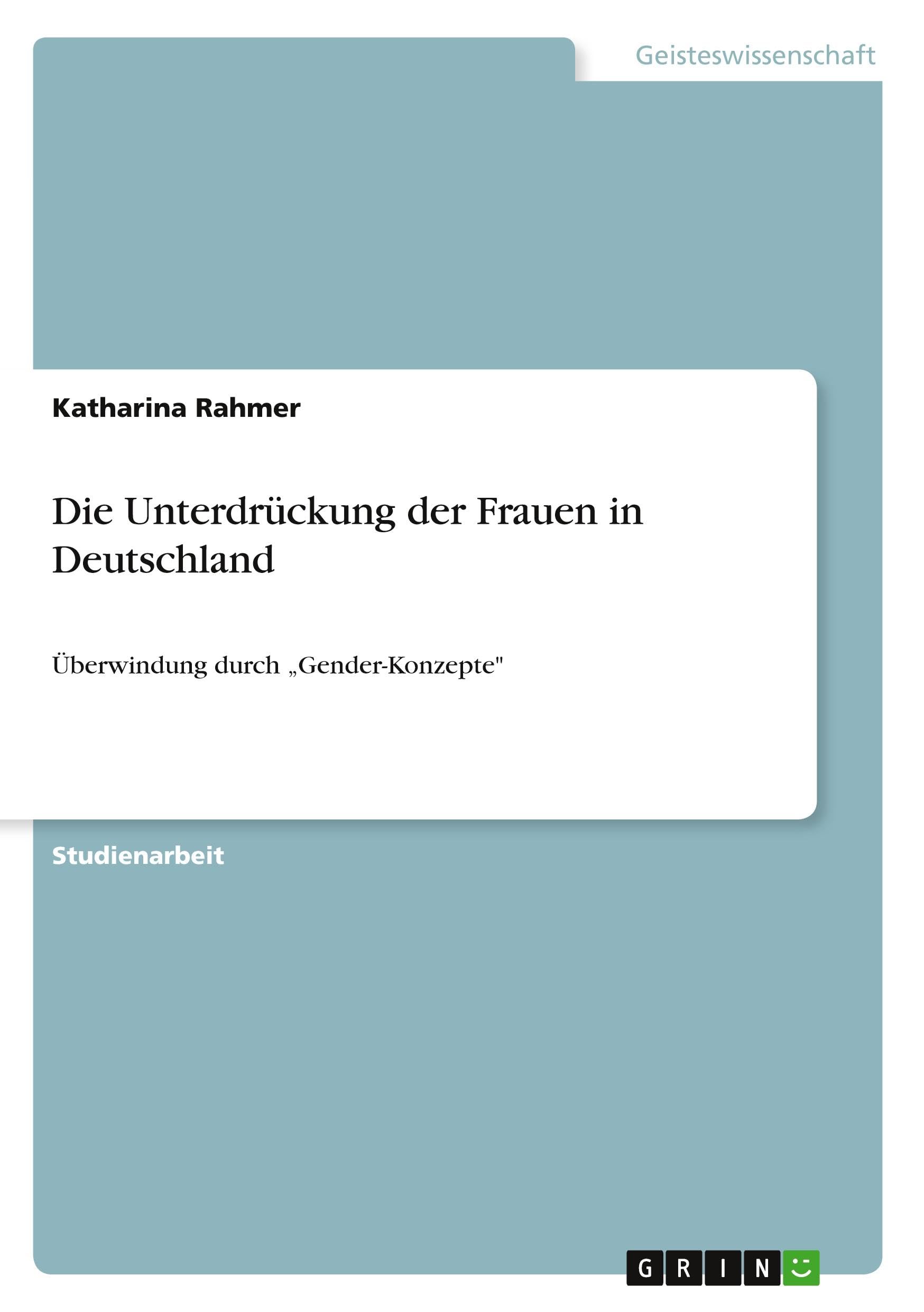 Die Unterdrückung der Frauen in Deutschland: Überwindung durch "Gender-Konzepte" Books