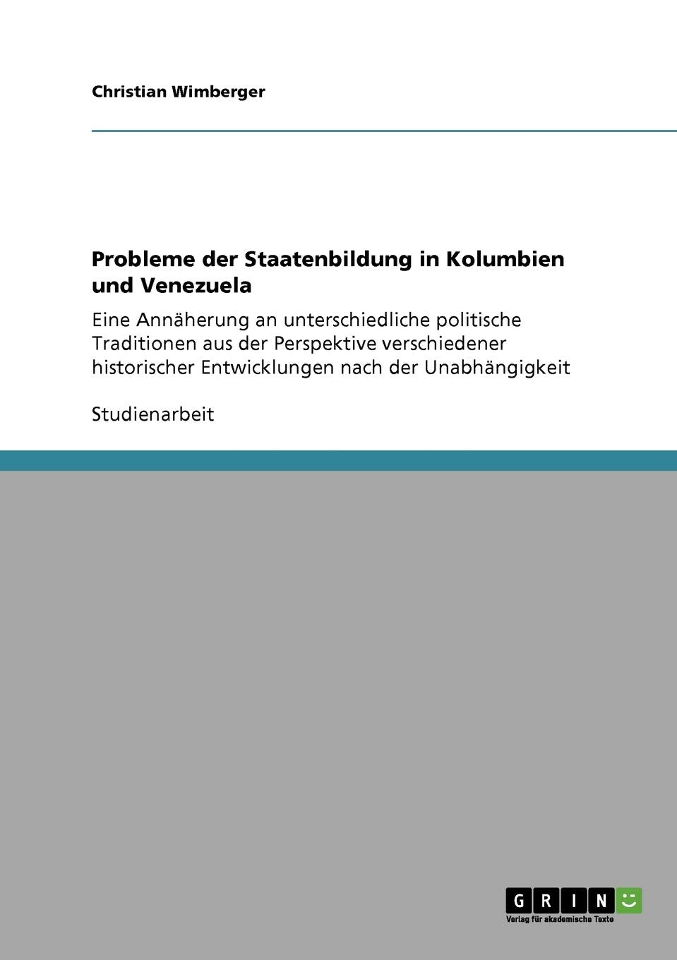 Probleme der Staatenbildung in Kolumbien und Venezuela: Eine Annäherung an unterschiedliche politische Traditionen aus der Perspektive verschiedener historischer Entwicklungen nach der Unabhängigkeit Law