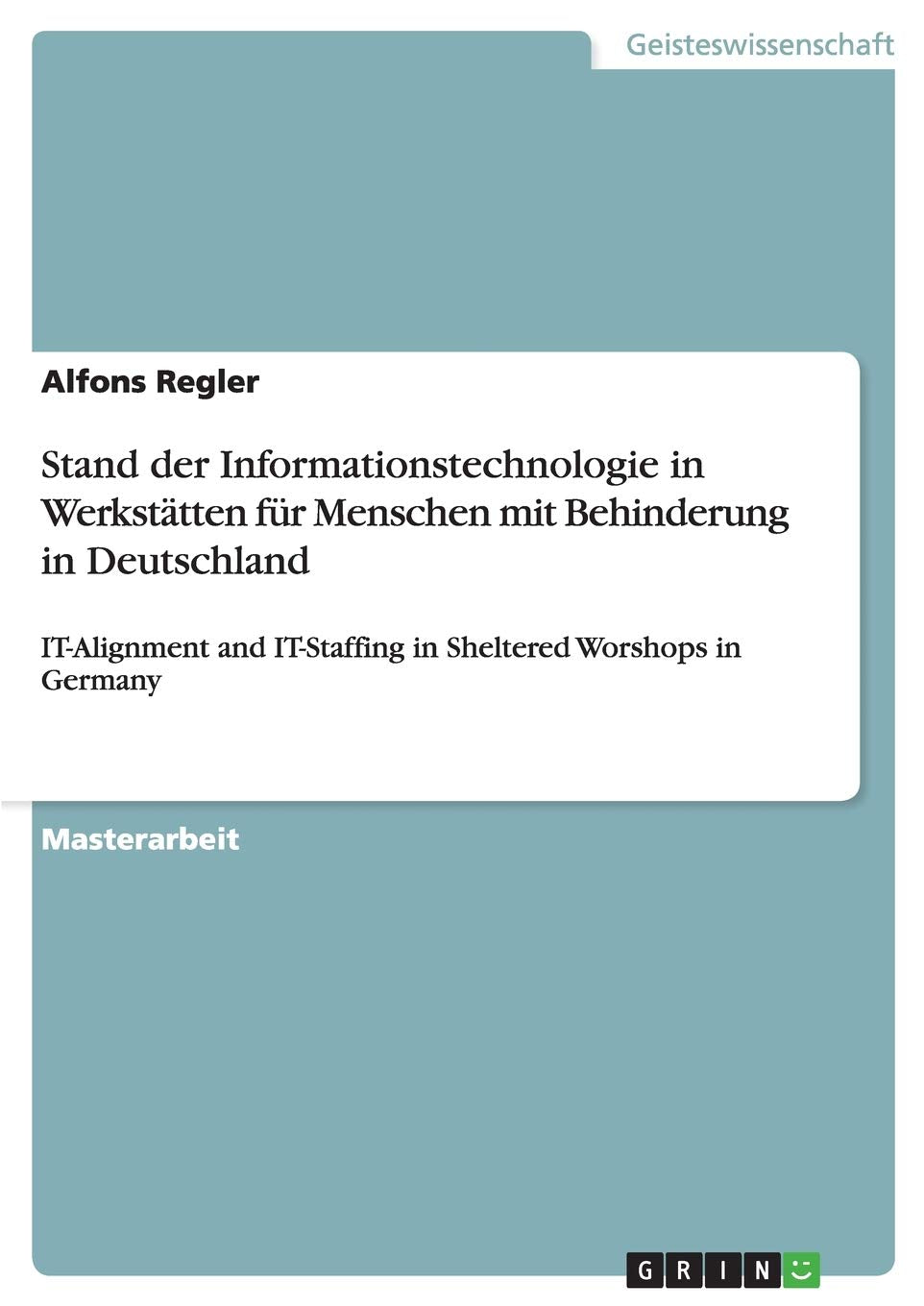 Stand der Informationstechnologie in Werkstätten für Menschen mit Behinderung in Deutschland: IT-Alignment and IT-Staffing in Sheltered Worshops in Germany Law