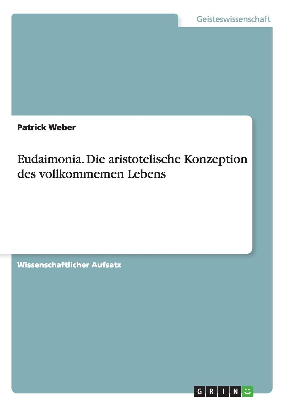 Eudaimonia. Die aristotelische Konzeption des vollkommenen Lebens: Die aristotelische Konzeption des vollkommemen Lebens Philosophy