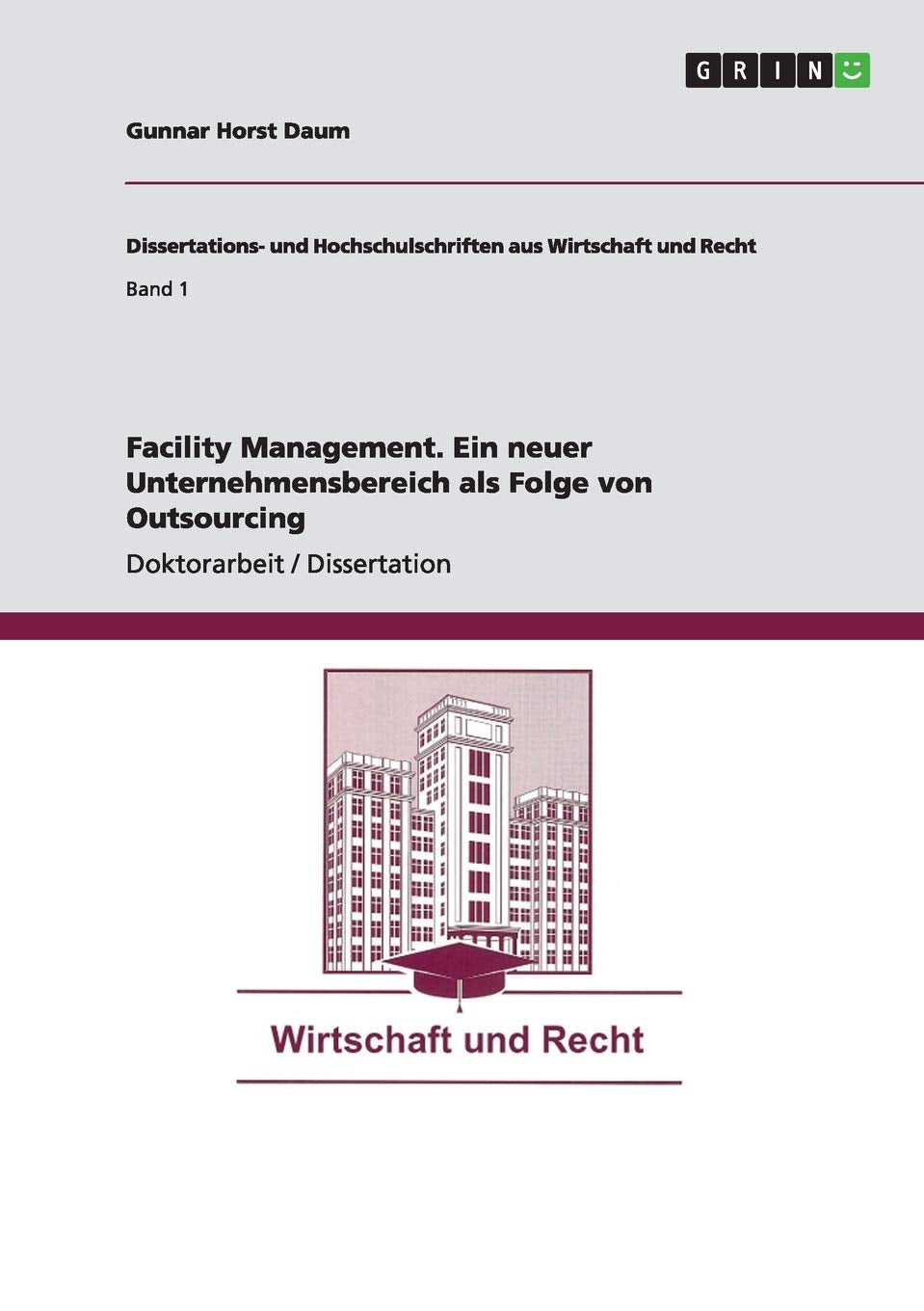 Facility Management. Ein neuer Unternehmensbereich als Folge von Outsourcing: Dissertationsschrift Law