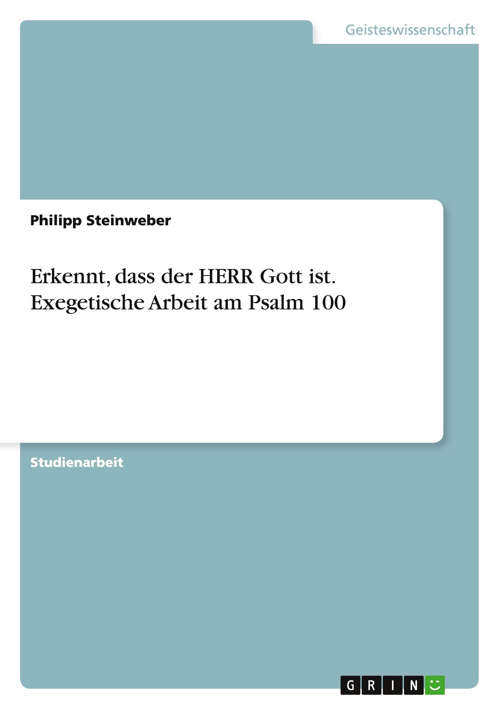 Erkennt, dass der HERR Gott ist. Exegetische Arbeit am Psalm 100 Religion & Esotericism