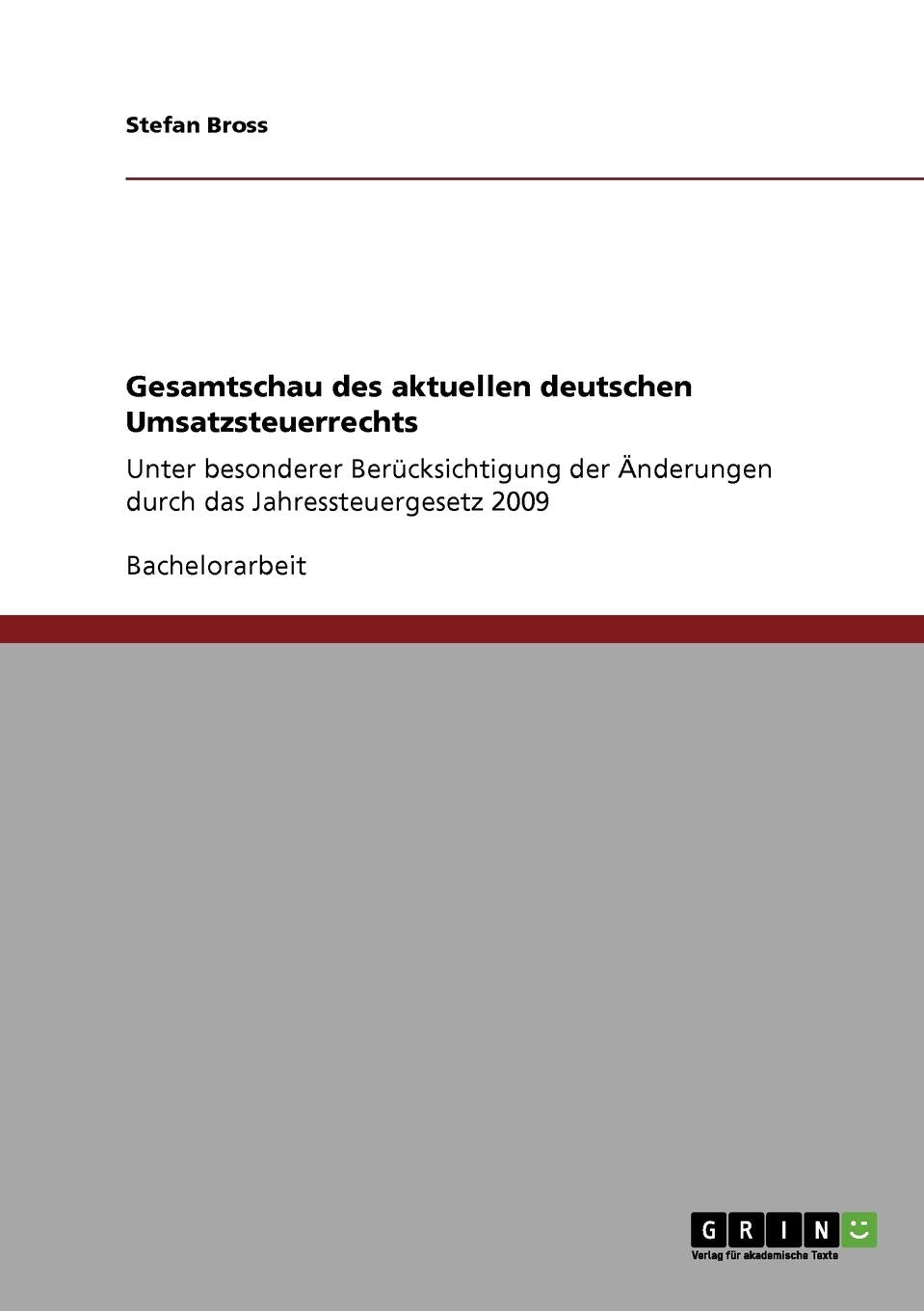 Gesamtschau des aktuellen deutschen Umsatzsteuerrechts: Unter besonderer Berücksichtigung der Änderungen durch das Jahressteuergesetz 2009 Law