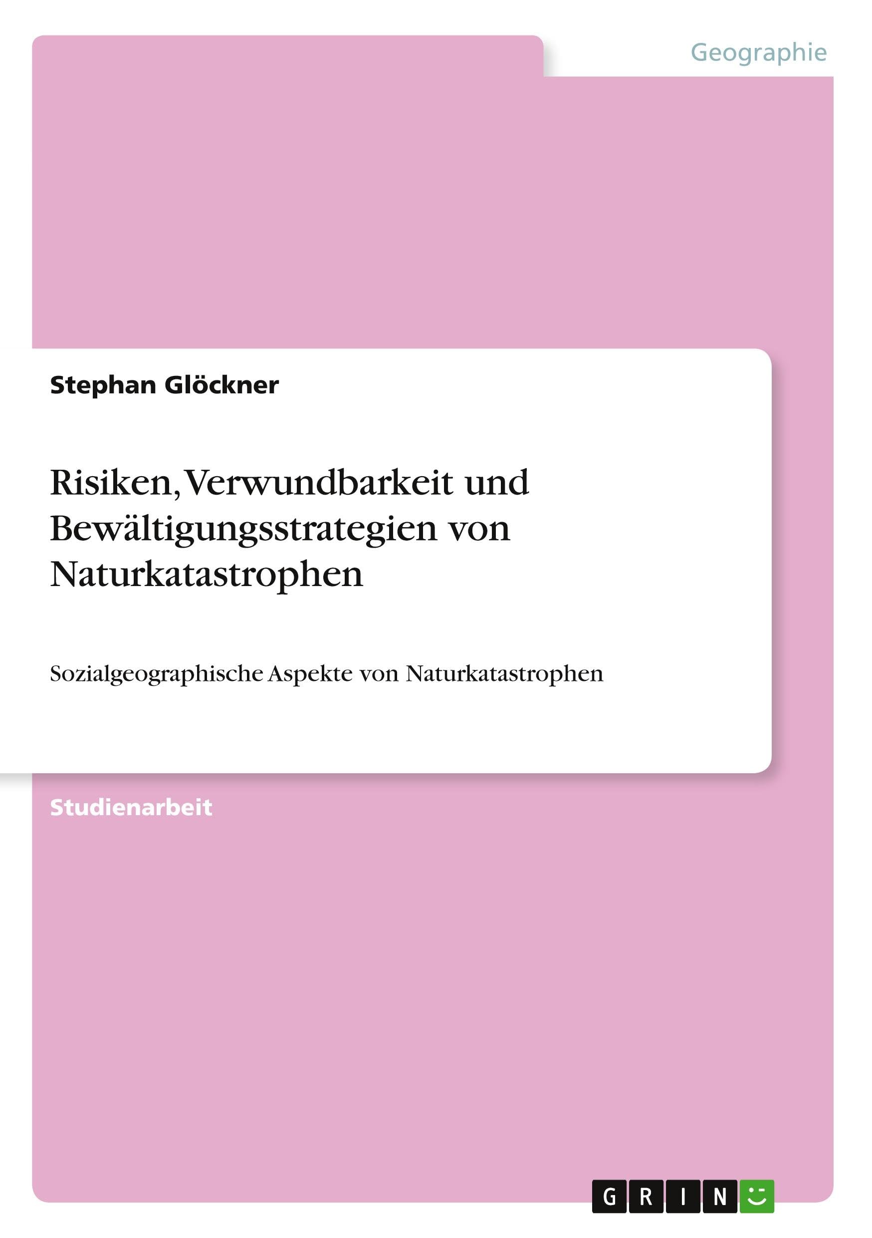 Risiken, Verwundbarkeit und Bewältigungsstrategien von Naturkatastrophen: Sozialgeographische Aspekte von Naturkatastrophen Geology & Geography