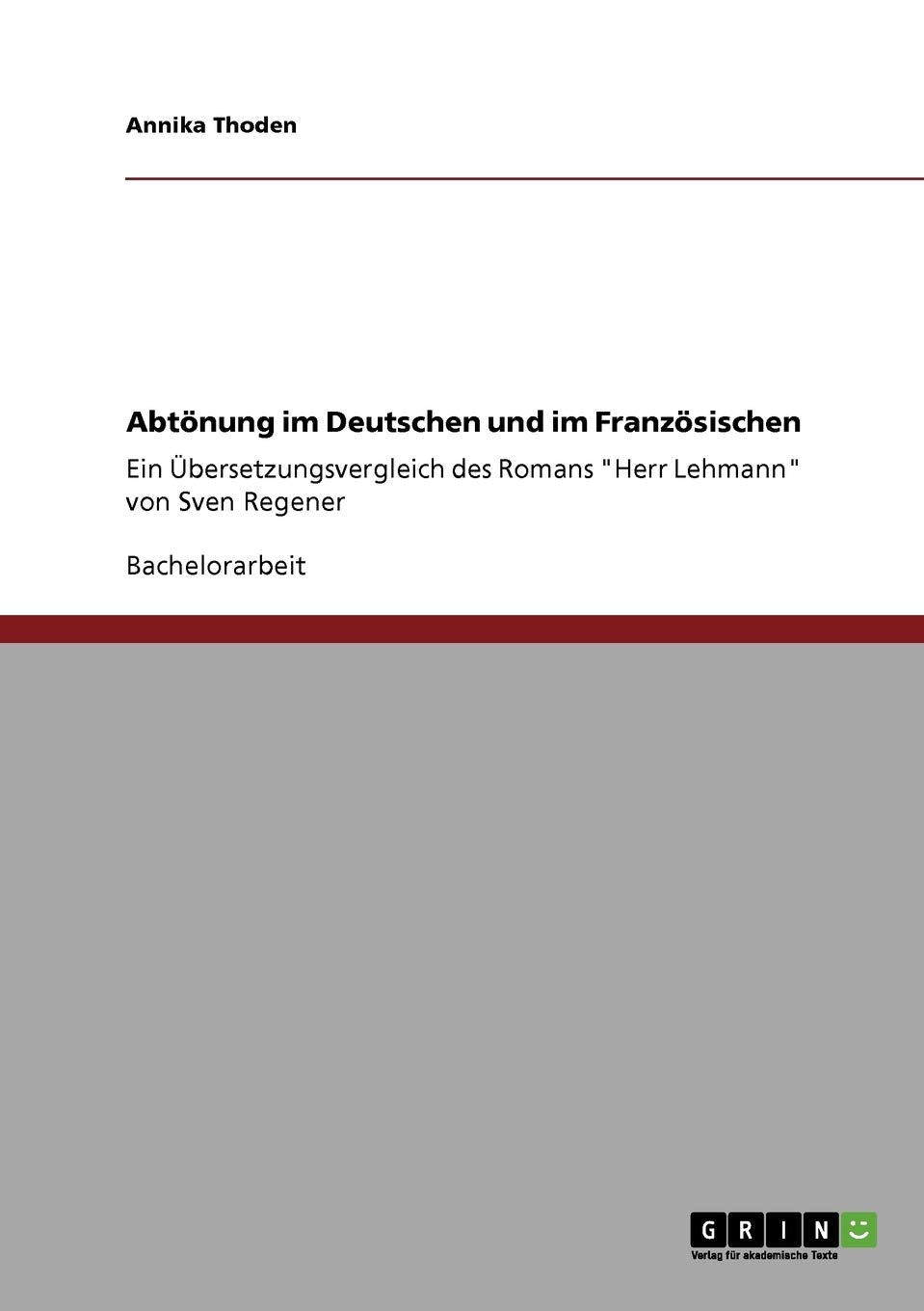 Abtönung im Deutschen und im Französischen: Ein Übersetzungsvergleich des Romans "Herr Lehmann" von Sven Regener Social Sciences