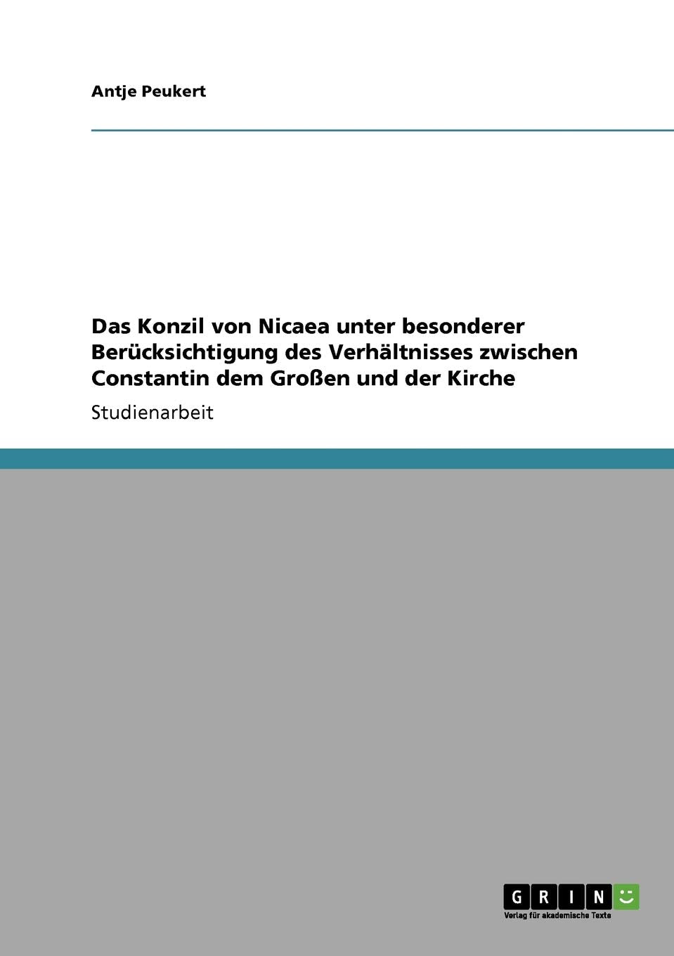 Das Konzil von Nicaea unter besonderer Berücksichtigung des Verhältnisses zwischen Constantin dem Großen und der Kirche Politics & History