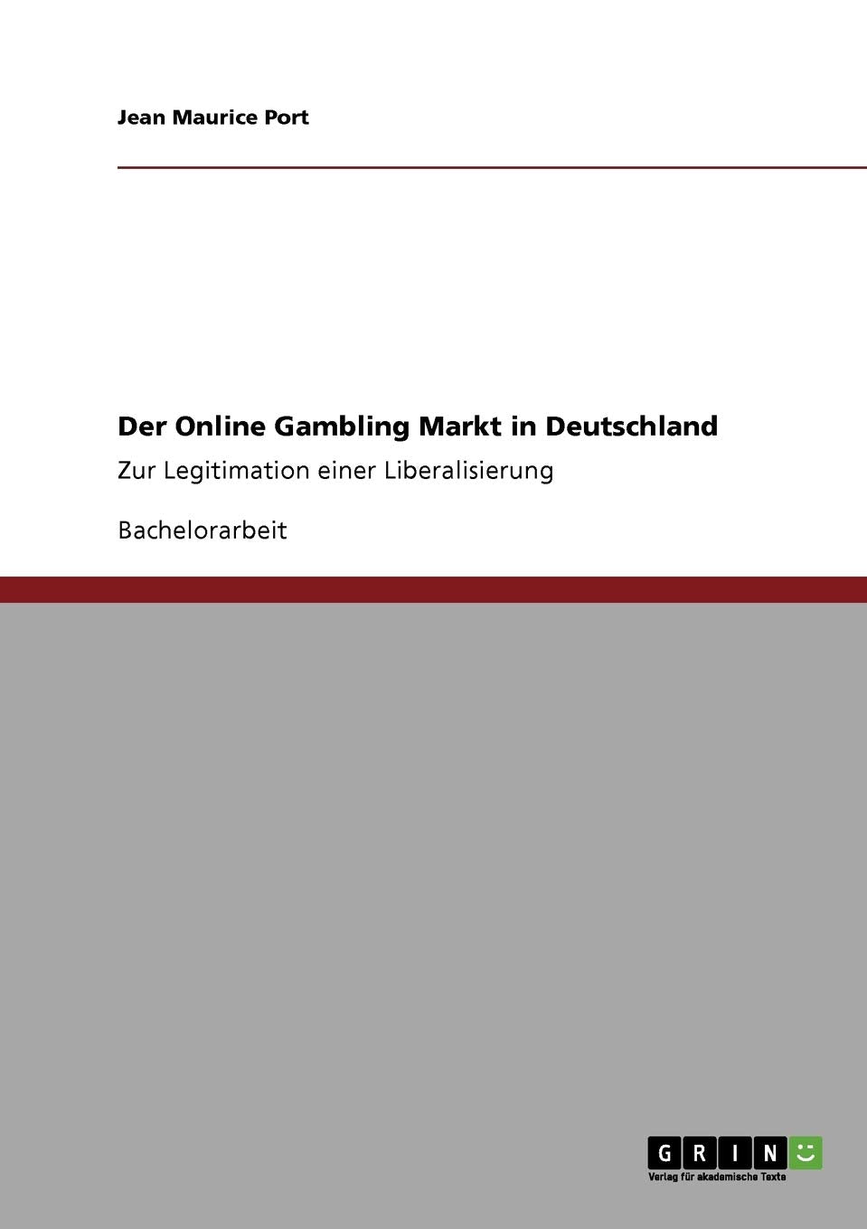 Der Online Gambling Markt in Deutschland: Zur Legitimation einer Liberalisierung Law
