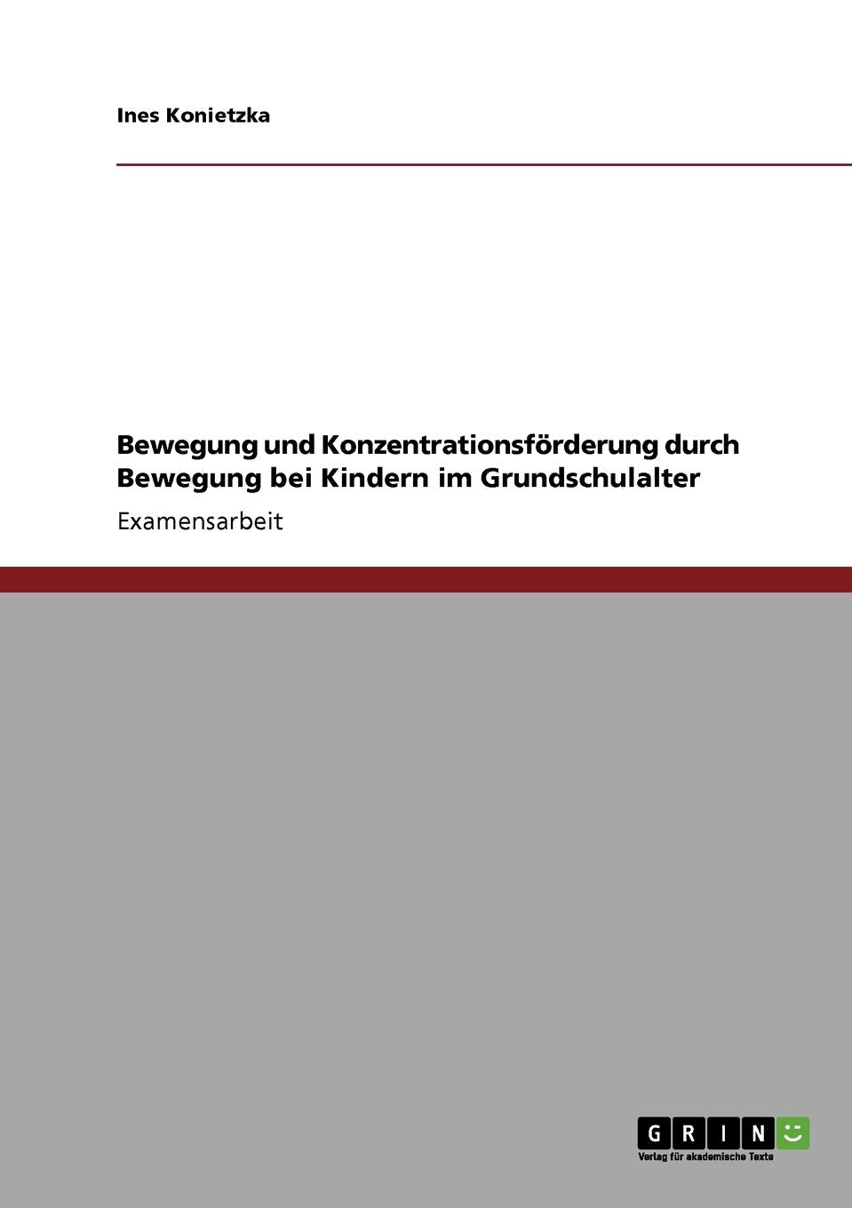 Die Förderung von Bewegung und Konzentration bei Kindern im Grundschulalter: Staatsexamensarbeit Study Guides
