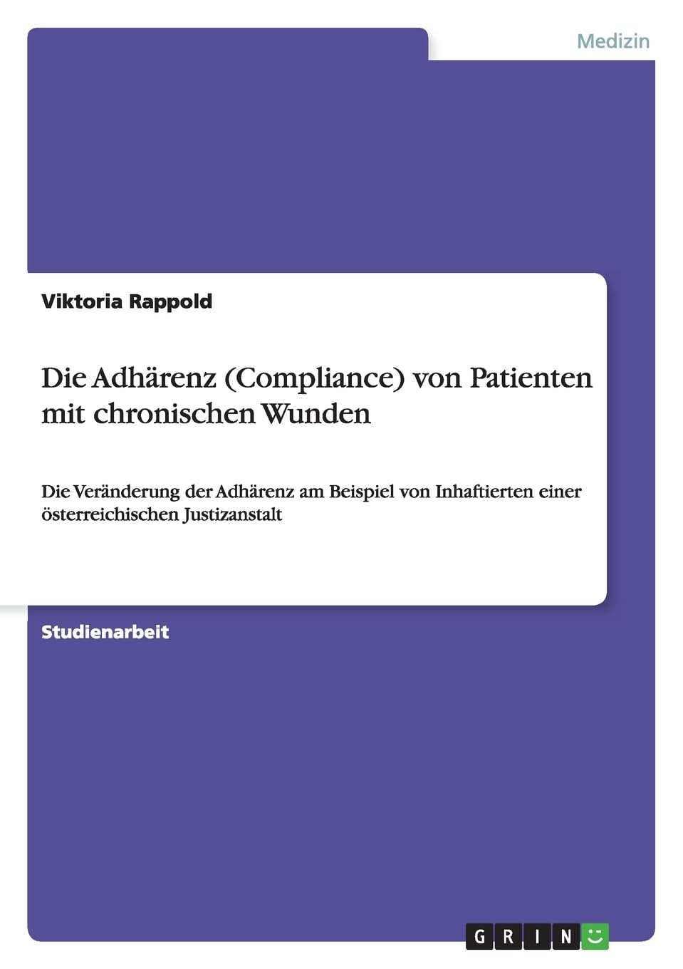 Die Adhärenz (Compliance) von Patienten mit chronischen Wunden: Die Veränderung der Adhärenz am Beispiel von Inhaftierten einer österreichischen Justizanstalt Medicine