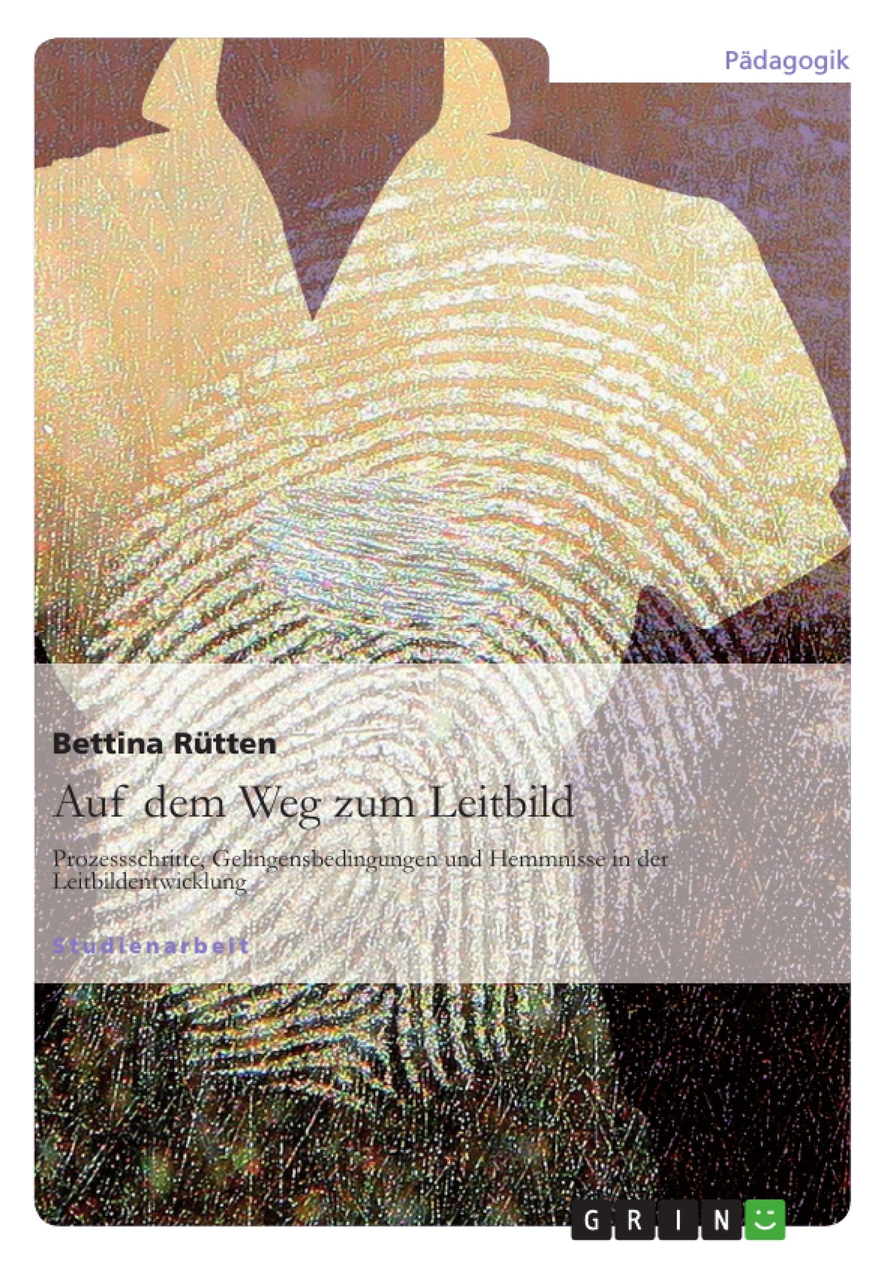 Auf dem Weg zum Leitbild: Prozessschritte, Gelingensbedingungen und Hemmnisse in der Leitbildentwicklung Business, Finance & Career