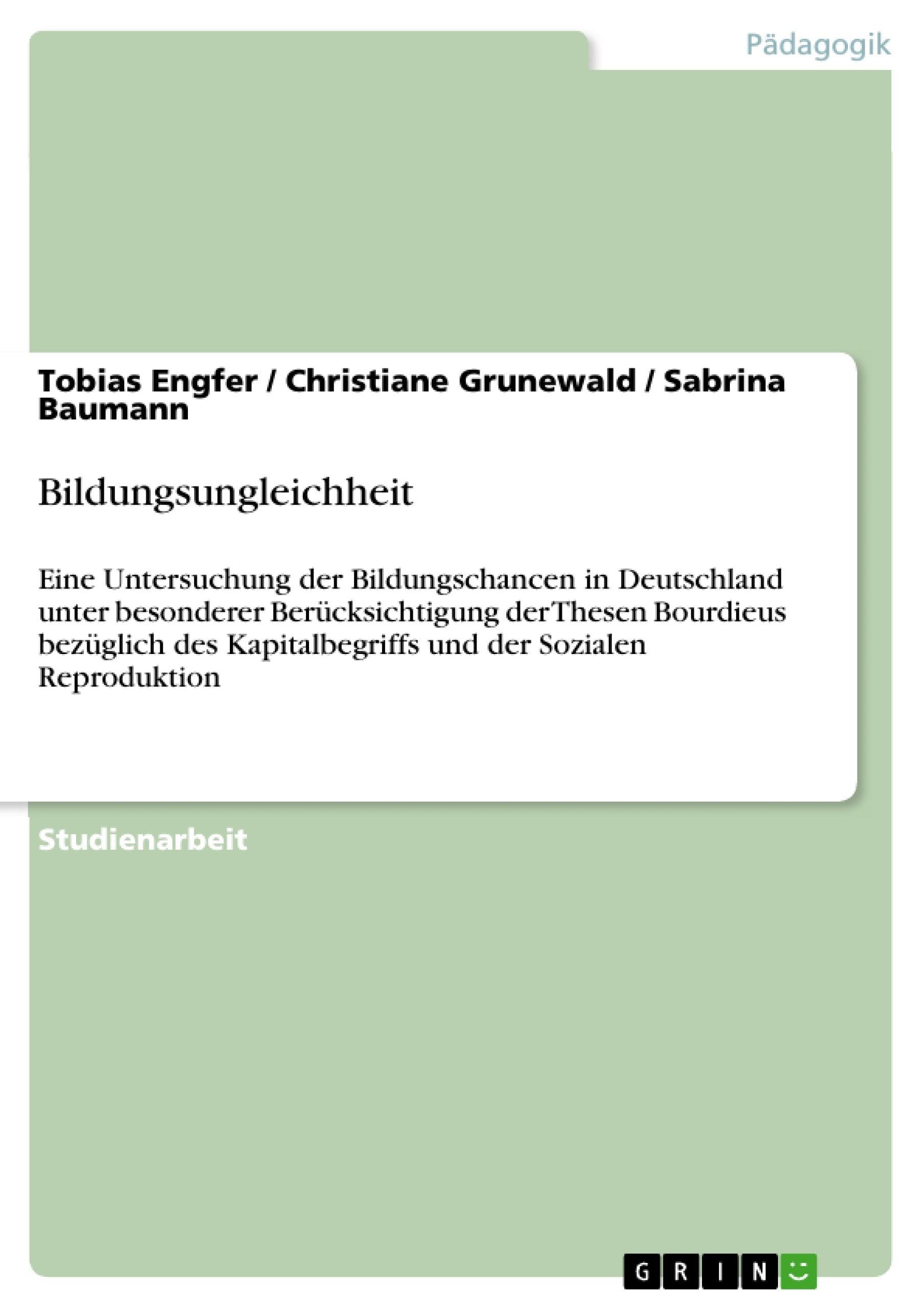 Bildungsungleichheit: Eine Untersuchung der Bildungschancen in Deutschland unter besonderer Berücksichtigung der Thesen Bourdieus bezüglich des Kapitalbegriffs und der Sozialen Reproduktion Learning & Reference