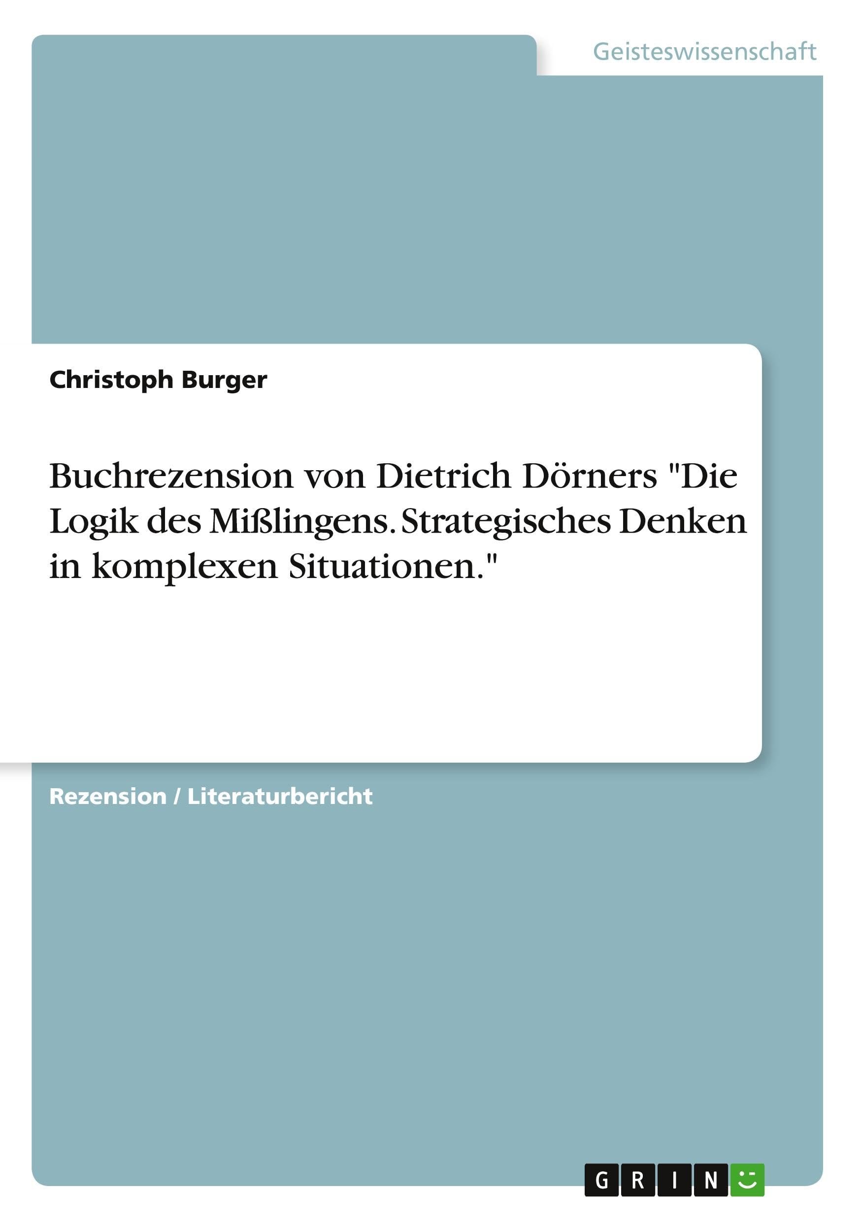 Buchrezension von Dietrich Dörners "Die Logik des Mißlingens. Strategisches Denken in komplexen Situationen." Psychology