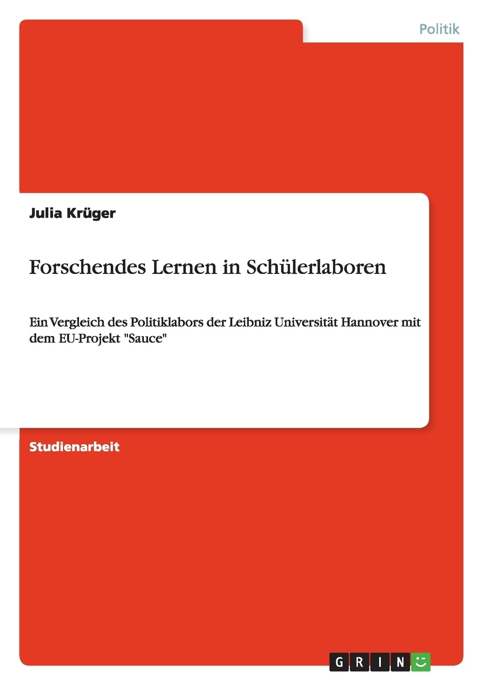Forschendes Lernen in Schülerlaboren: Ein Vergleich des Politiklabors der Leibniz Universität Hannover mit dem EU-Projekt "Sauce" Law