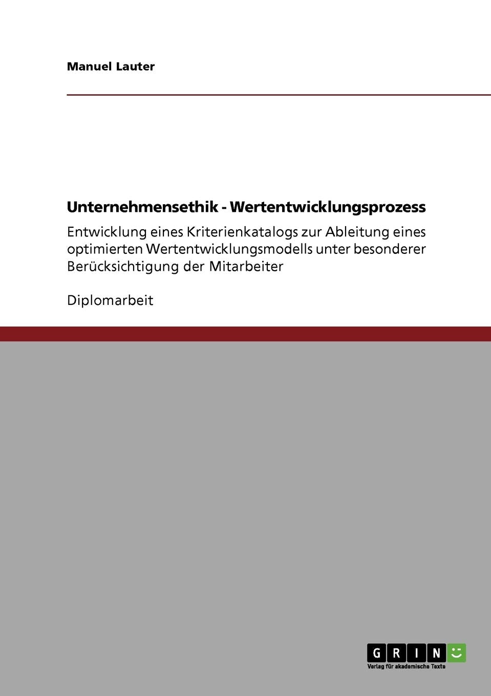 Unternehmensethik - Wertentwicklungsprozess: Entwicklung eines Kriterienkatalogs zur Ableitung eines optimierten Wertentwicklungsmodells unter besonderer Berücksichtigung der Mitarbeiter Law