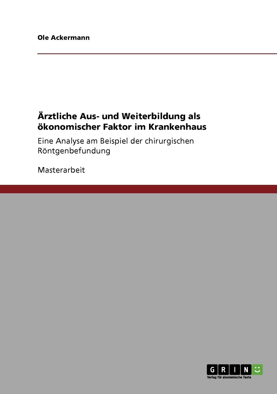 Ärztliche Aus- und Weiterbildung als ökonomischer Faktor im Krankenhaus: Eine Analyse am Beispiel der chirurgischen Röntgenbefundung Law