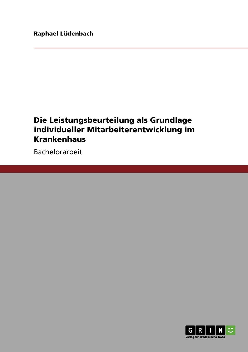 Die Leistungsbeurteilung als Grundlage individueller Mitarbeiterentwicklung im Krankenhaus Medicine