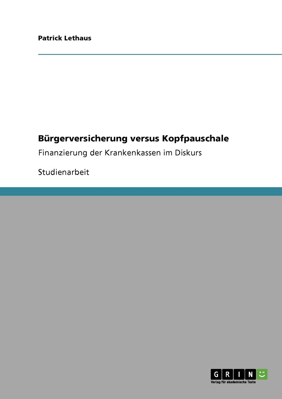 Bürgerversicherung versus Kopfpauschale: Finanzierung der Krankenkassen im Diskurs Law