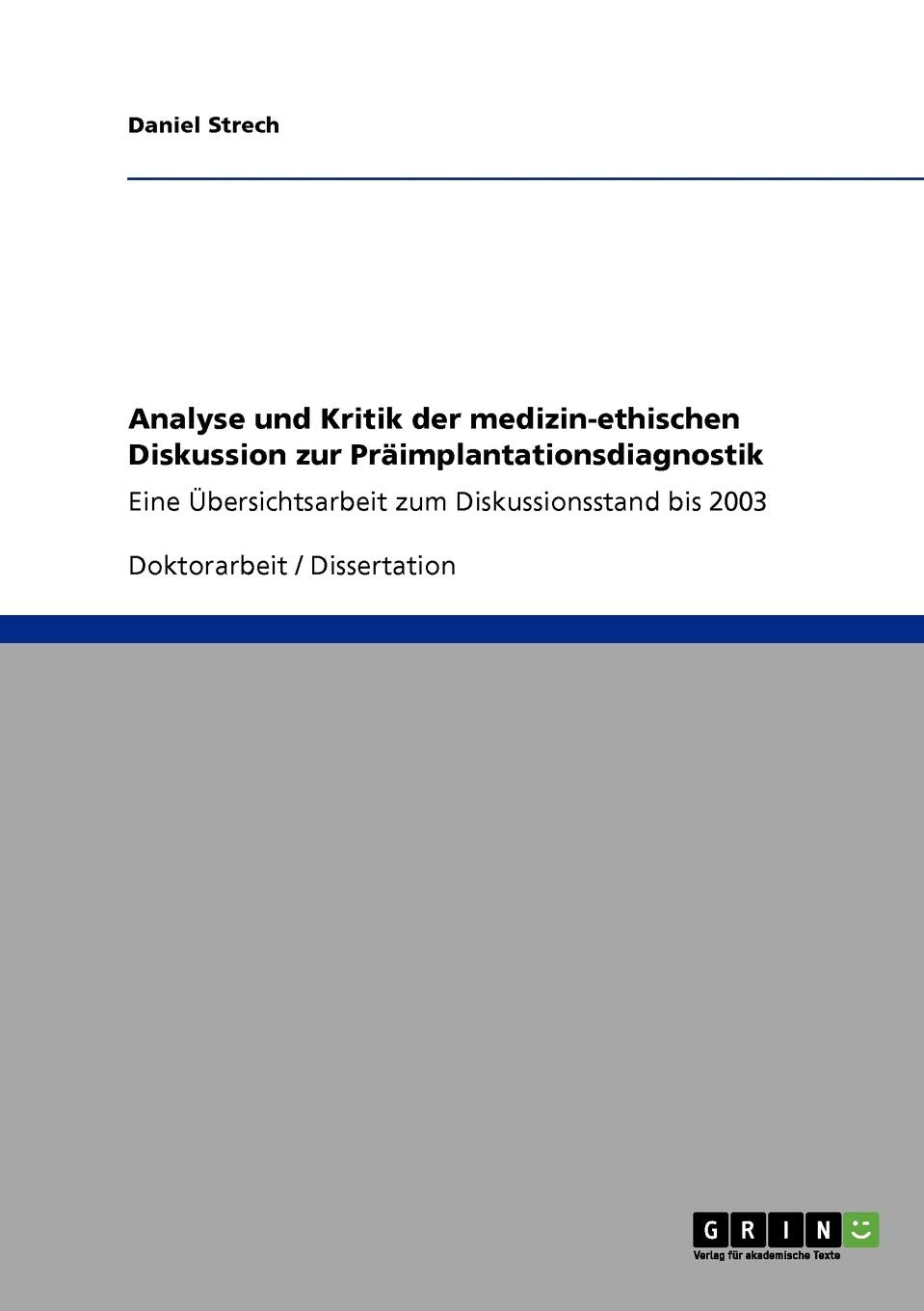 Analyse und Kritik der medizin-ethischen Diskussion zur Präimplantationsdiagnostik: Eine Übersichtsarbeit zum Diskussionsstand bis 2003 Medicine