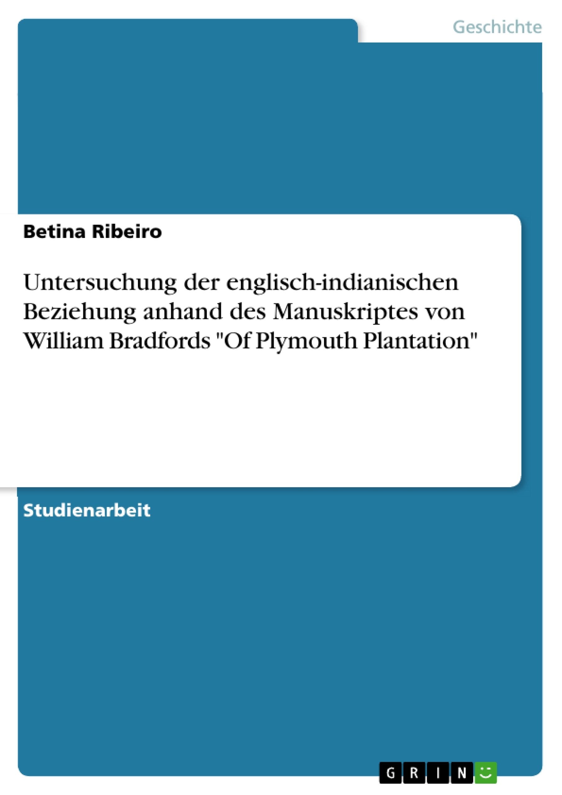 Untersuchung der englisch-indianischen Beziehung anhand des Manuskriptes von William Bradfords "Of Plymouth Plantation" Reference Books