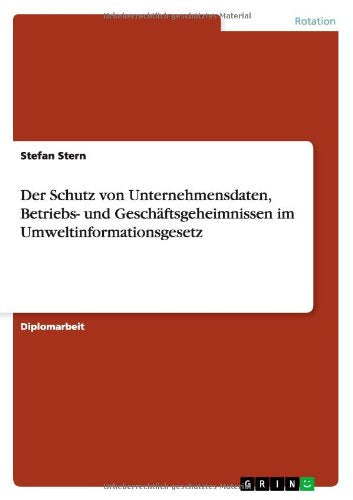 Der Schutz Von Unternehmensdaten, Betriebs- Und Geschaftsgeheimnissen Im Umweltinformationsgesetz Social Sciences