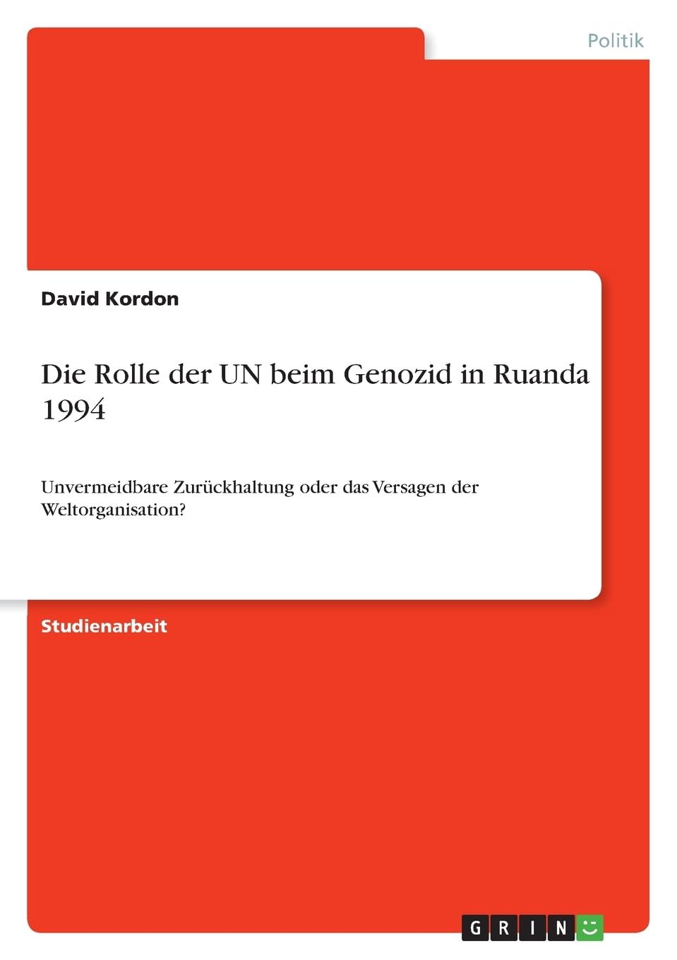 Die Rolle der UN beim Genozid in Ruanda 1994: Unvermeidbare Zurückhaltung oder das Versagen der Weltorganisation? Law