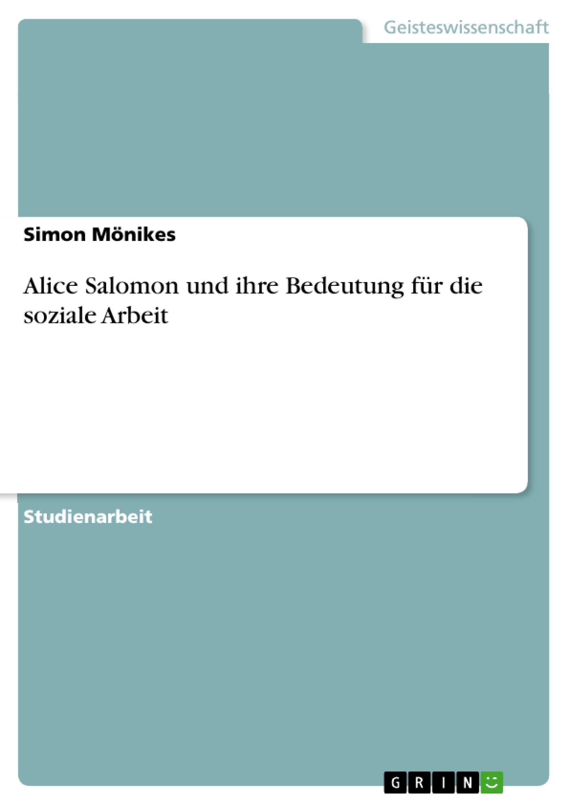 Alice Salomon und ihre Bedeutung für die soziale Arbeit Social Sciences
